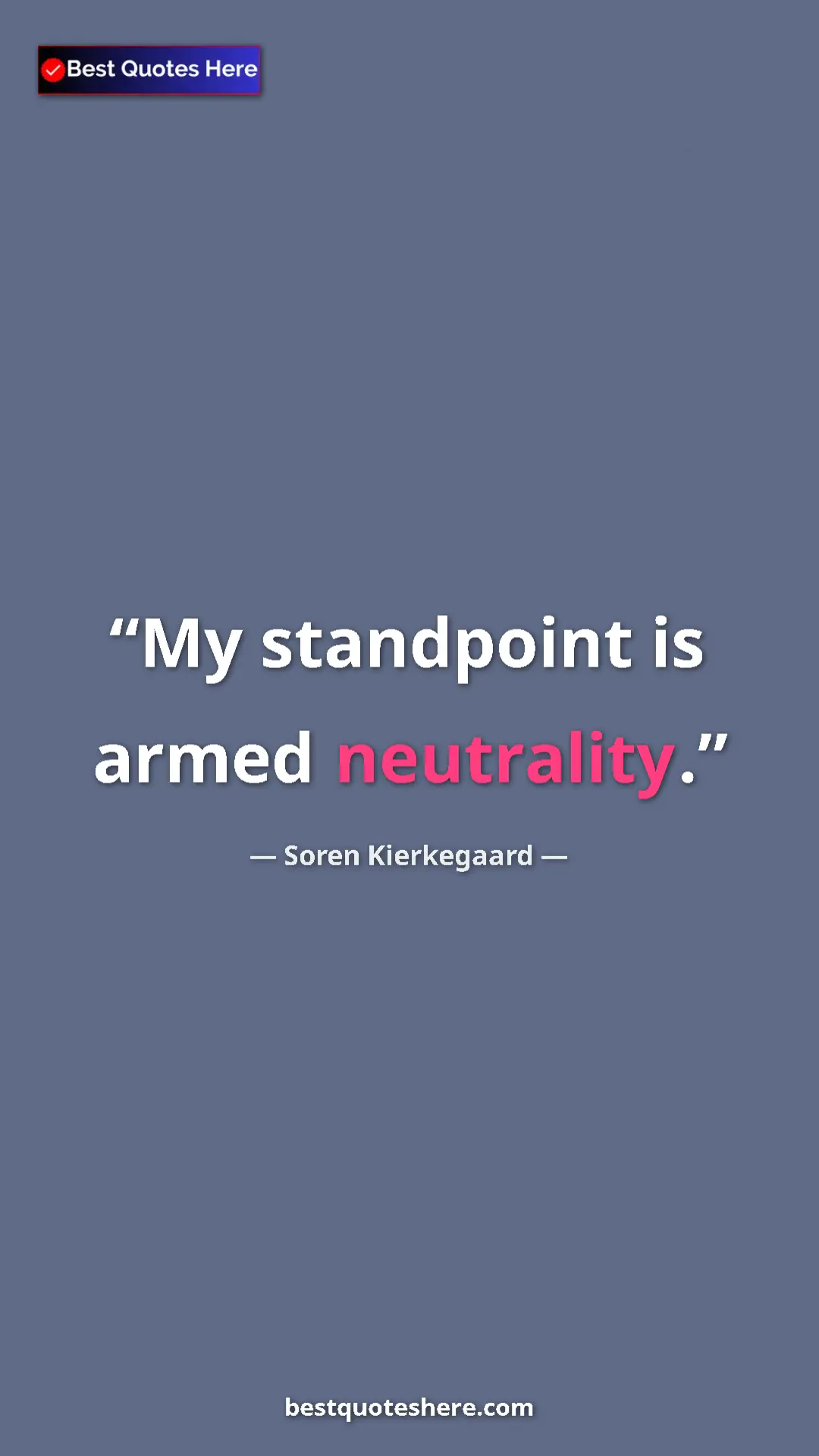 Soren Kierkegaard Quote Card: "My standpoint is armed neutrality." Pinterest quote poster by Soren Kierkegaard: "My standpoint is armed neutrality."