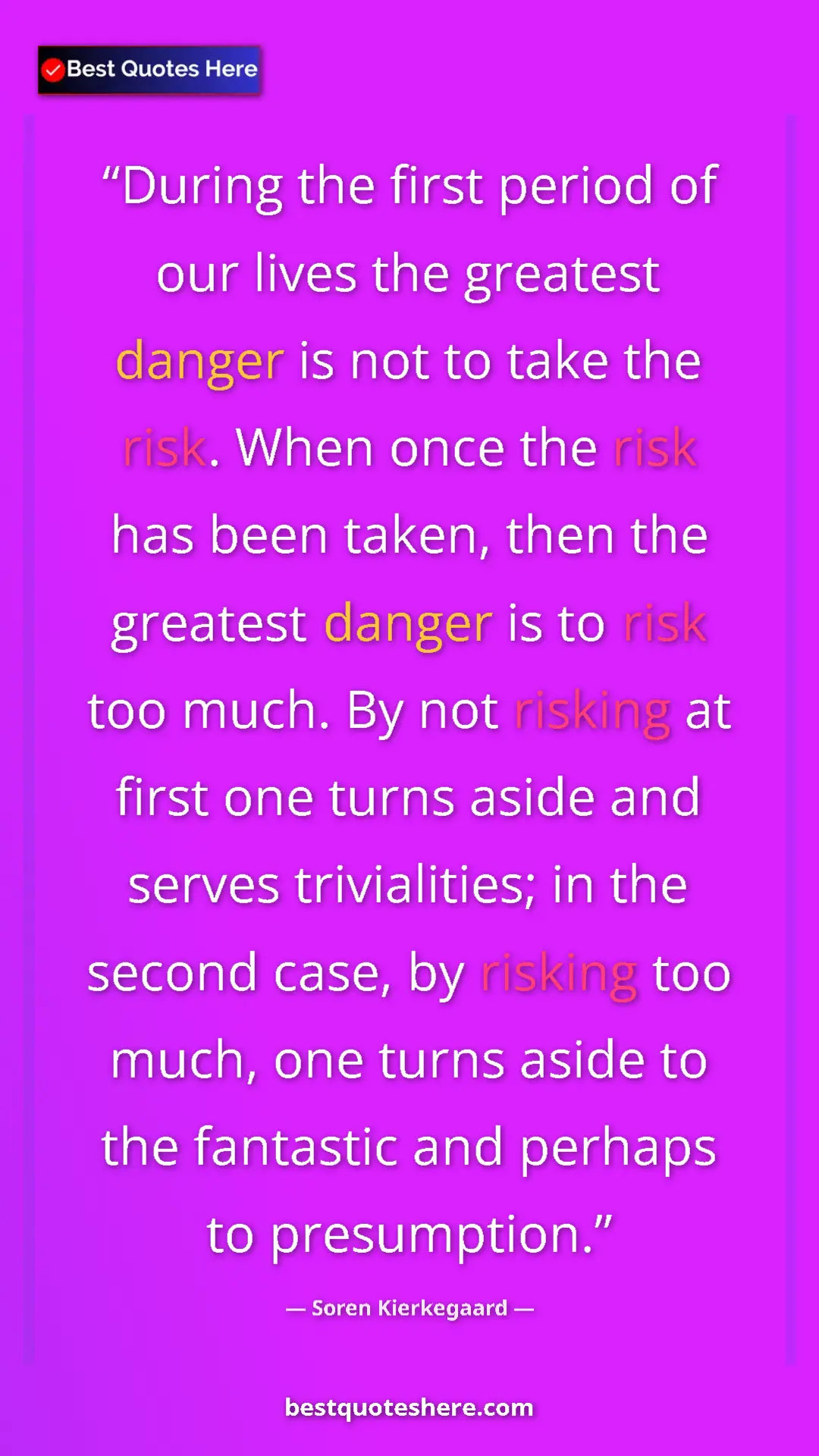 Pinterest quote poster by Soren Kierkegaard: "During the first period of our lives the greatest danger is..."