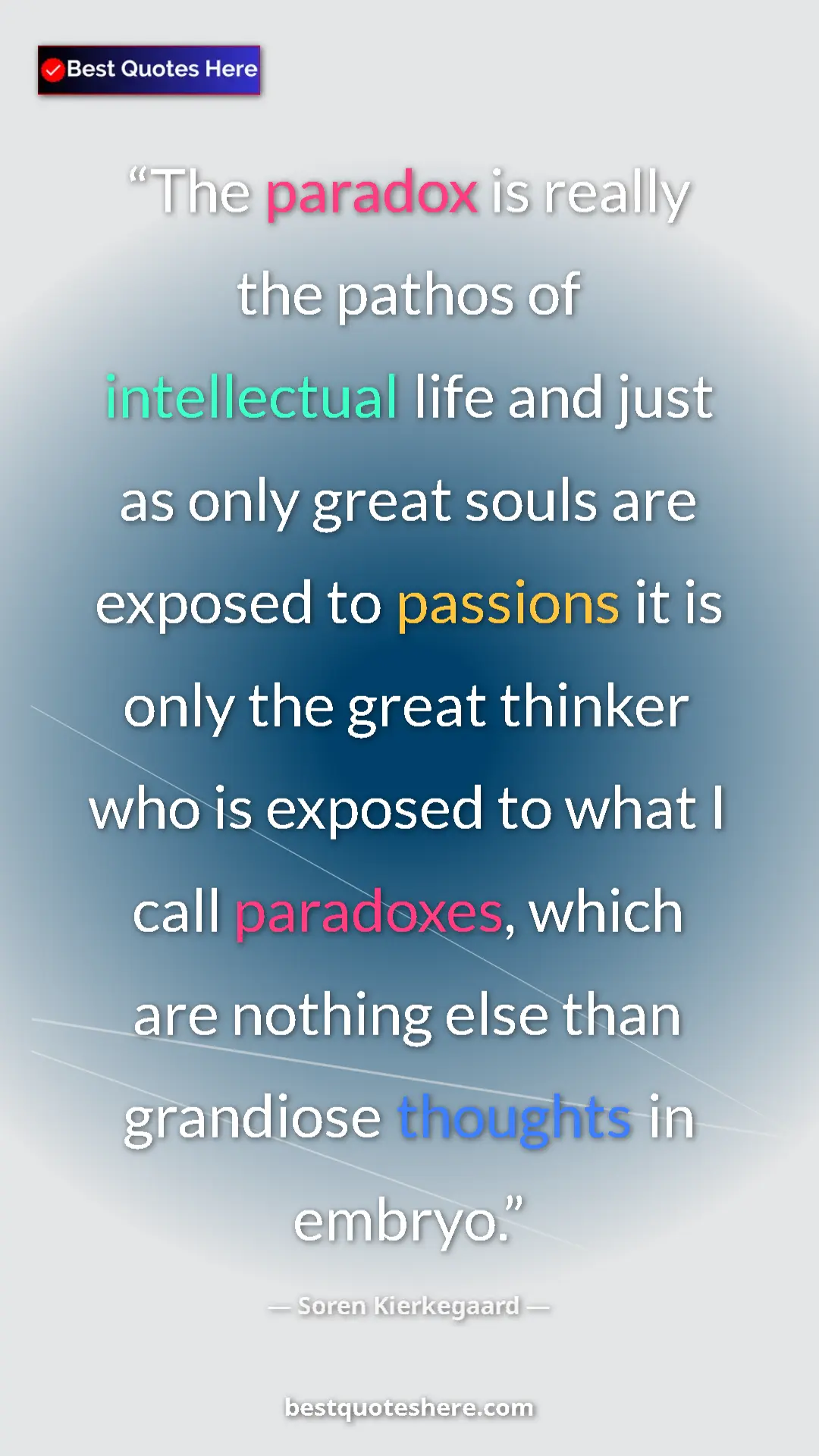 Pinterest quote poster by Soren Kierkegaard: "The paradox is really the pathos of intellectual life and..."