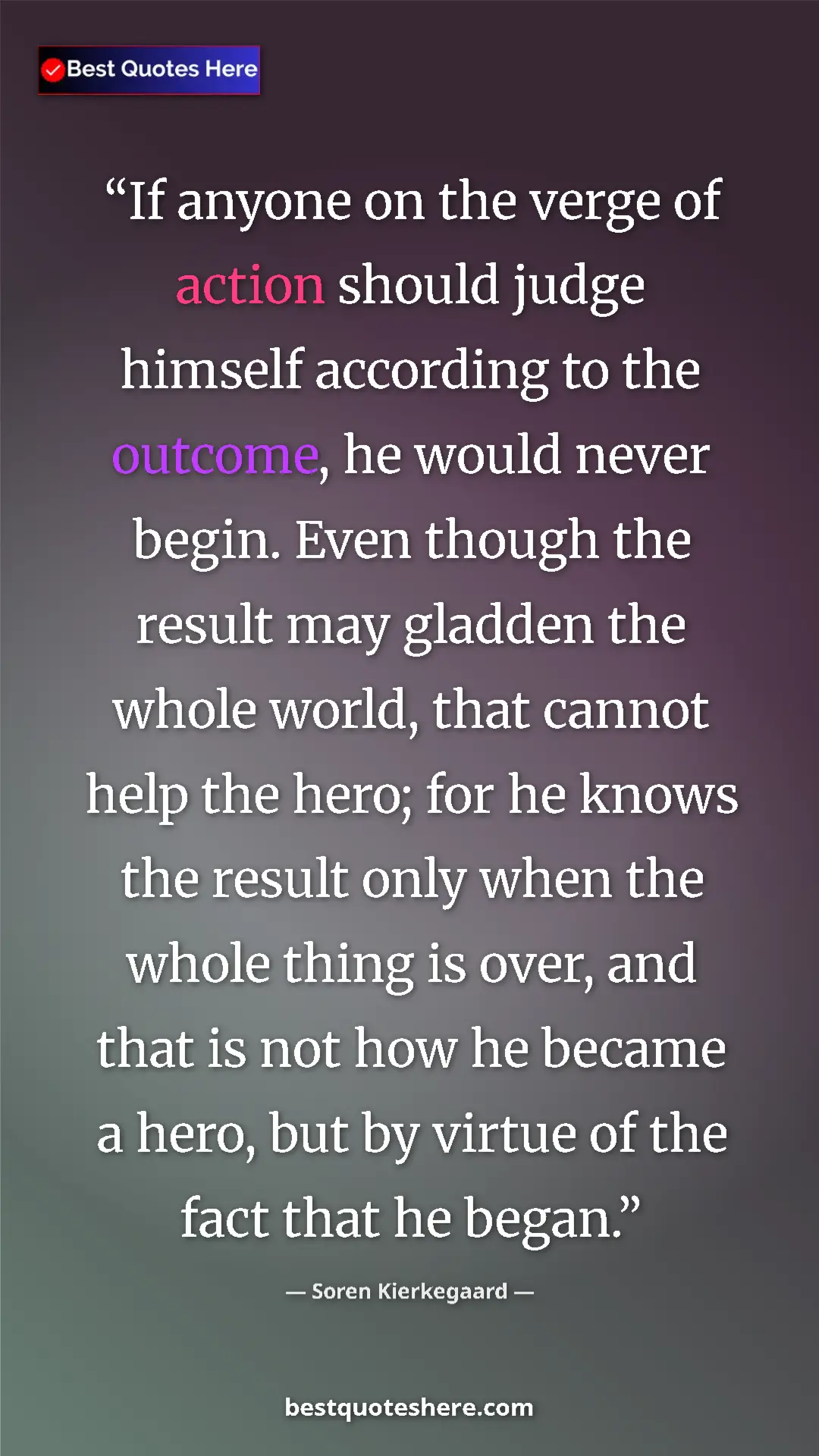 Soren Kierkegaard Quote Card: "If anyone on the verge of action should judge himself..." Pinterest quote poster by Soren Kierkegaard: "If anyone on the verge of action should judge himself..."