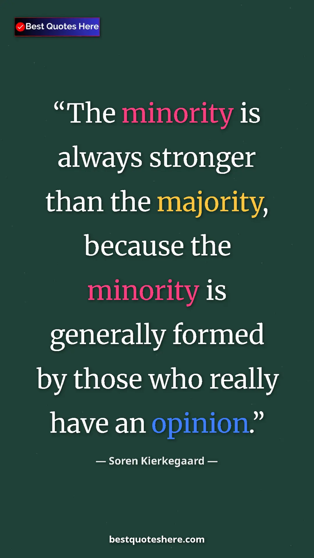 Pinterest quote poster by Soren Kierkegaard: "The minority is always stronger than the majority, because..."