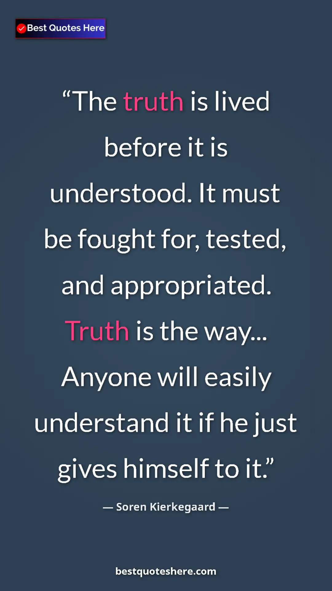 Pinterest quote poster by Soren Kierkegaard: "The truth is lived before it is understood. It must be..."