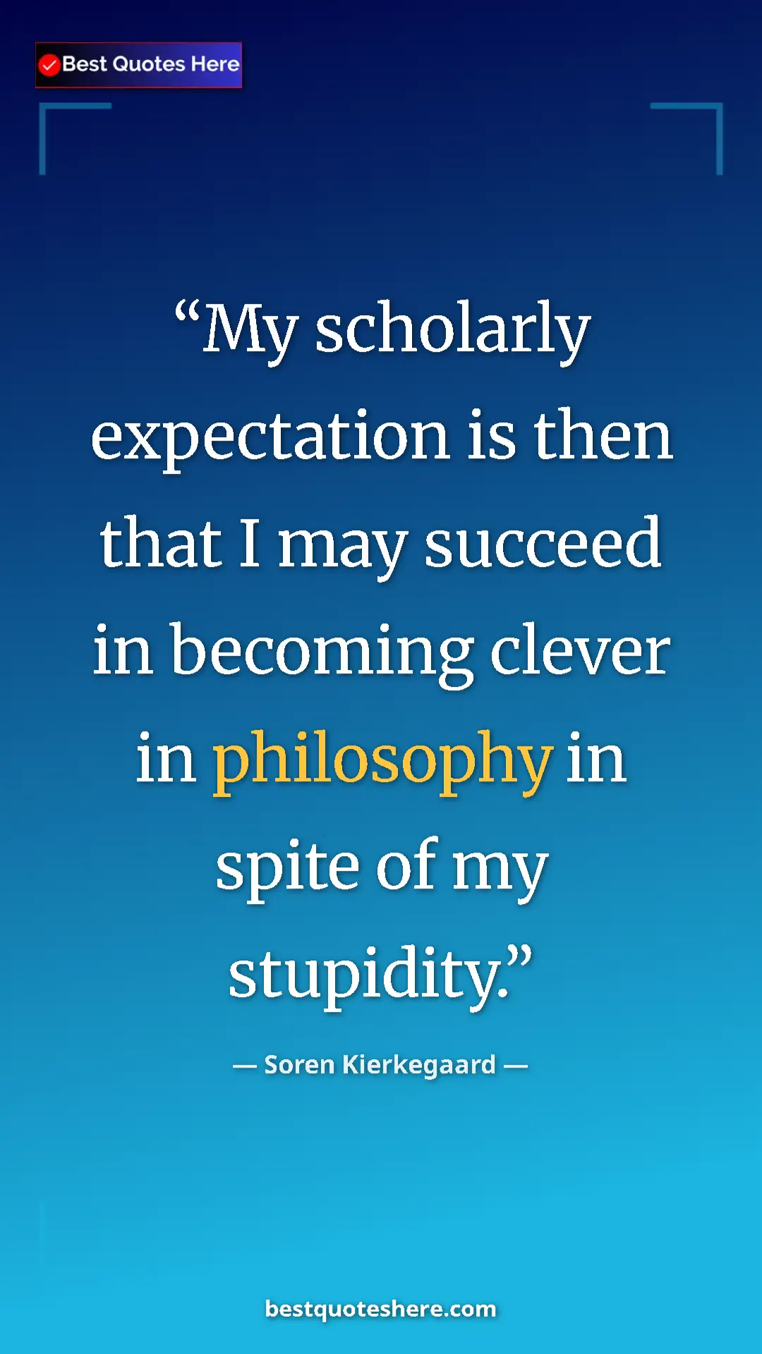 Pinterest quote poster by Soren Kierkegaard: "My scholarly expectation is then that I may succeed in..."