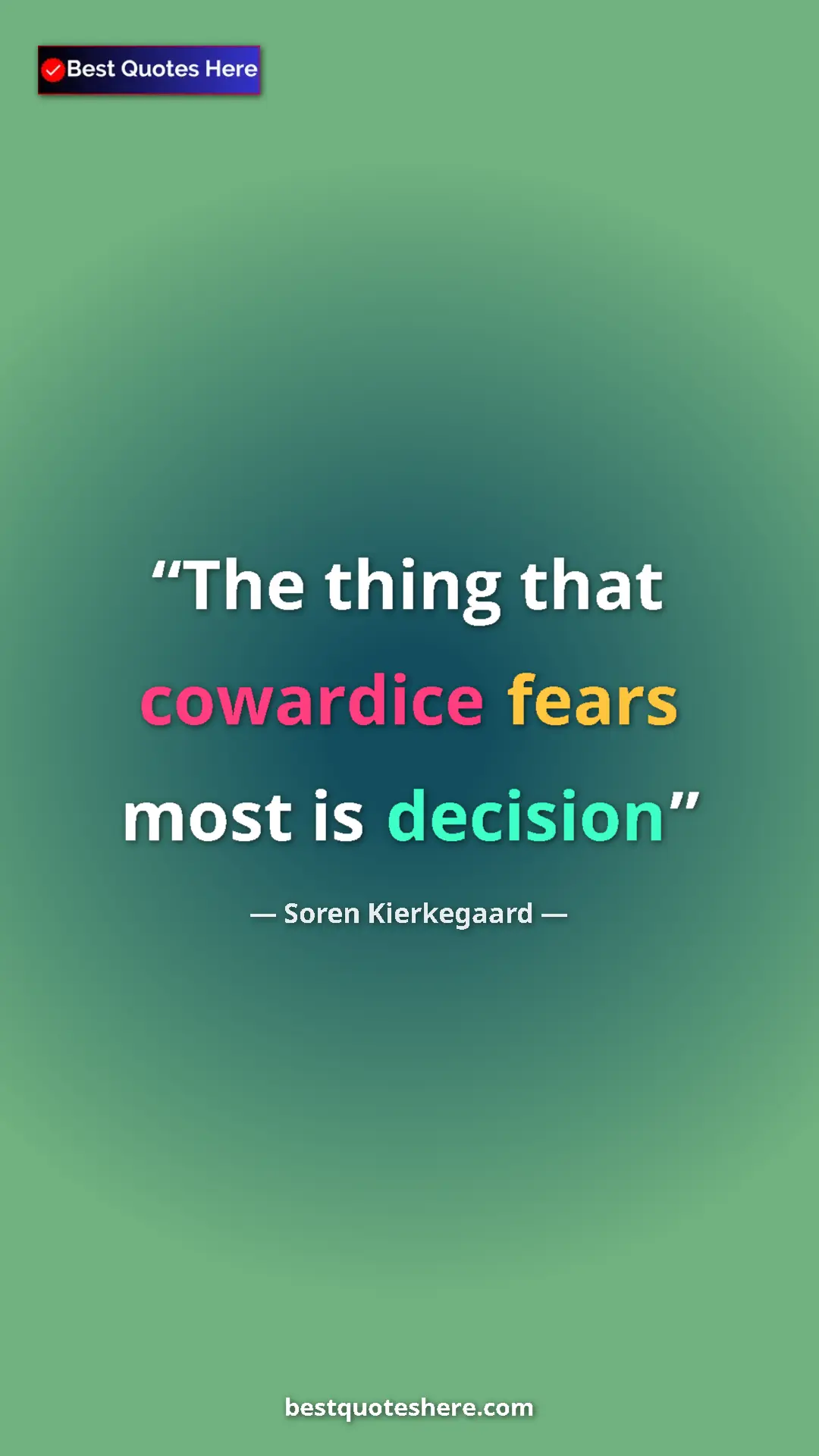 Pinterest quote poster by Soren Kierkegaard: "The thing that cowardice fears most is decision"