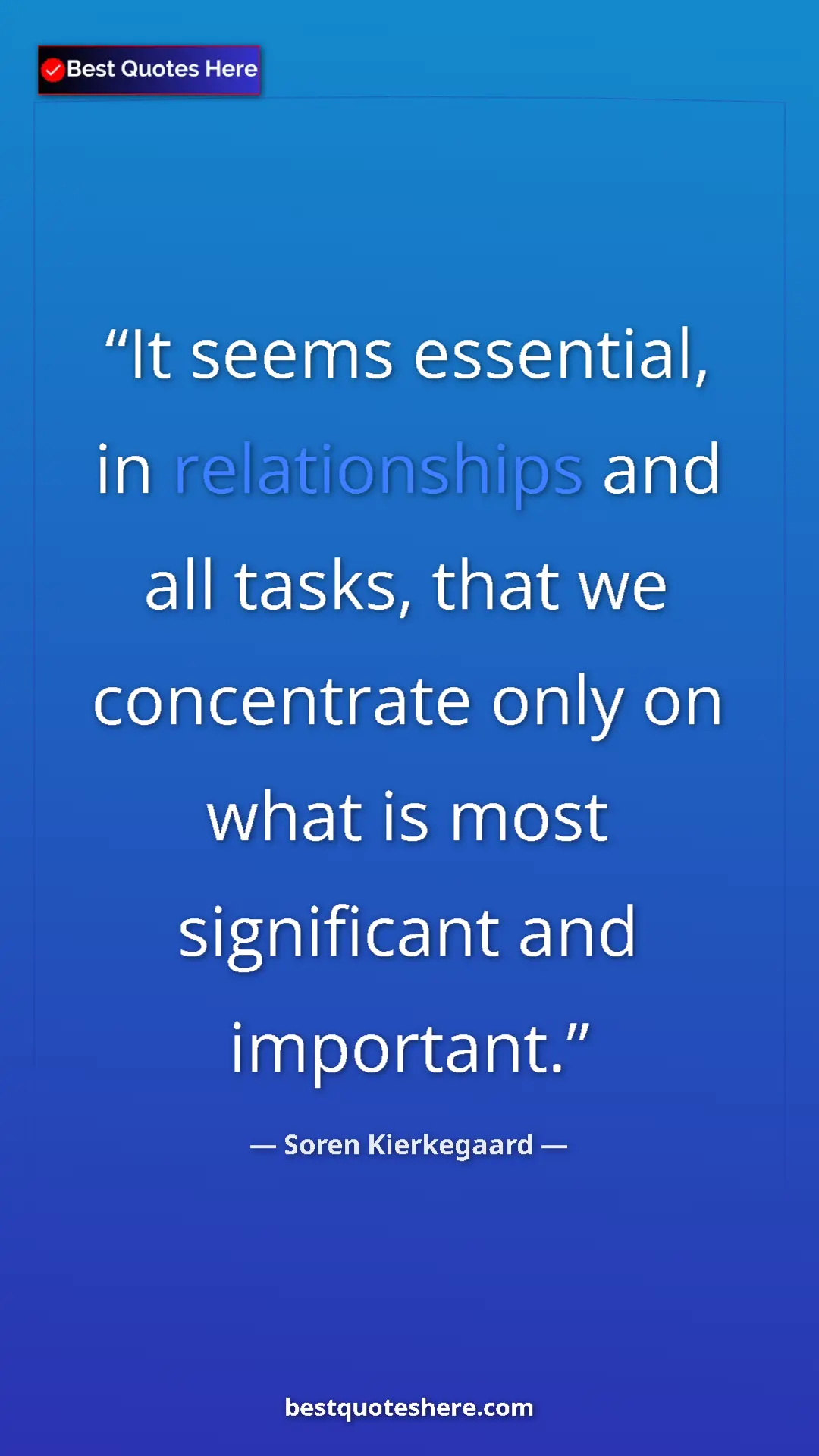 Soren Kierkegaard Quote Card: "It seems essential, in relationships and all tasks, that we..." Pinterest quote poster by Soren Kierkegaard: "It seems essential, in relationships and all tasks, that we..."