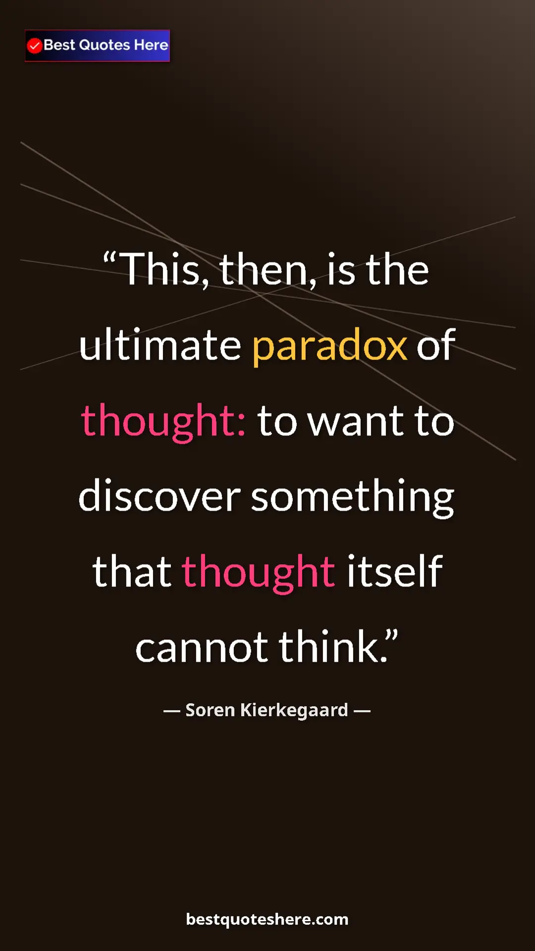 Pinterest quote poster by Soren Kierkegaard: "This, then, is the ultimate paradox of thought: to want to..."