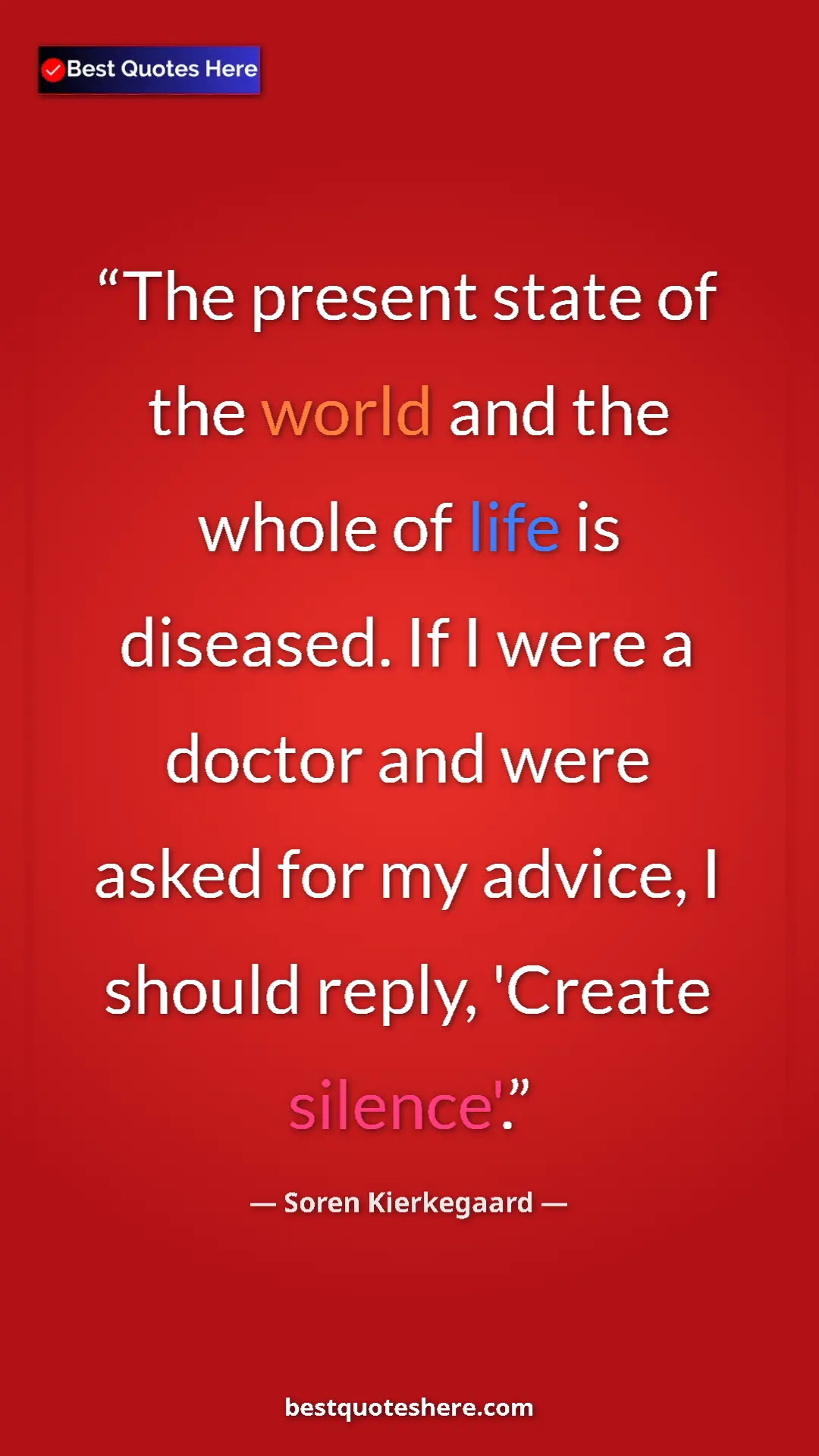 Pinterest quote poster by Soren Kierkegaard: "The present state of the world and the whole of life is..."