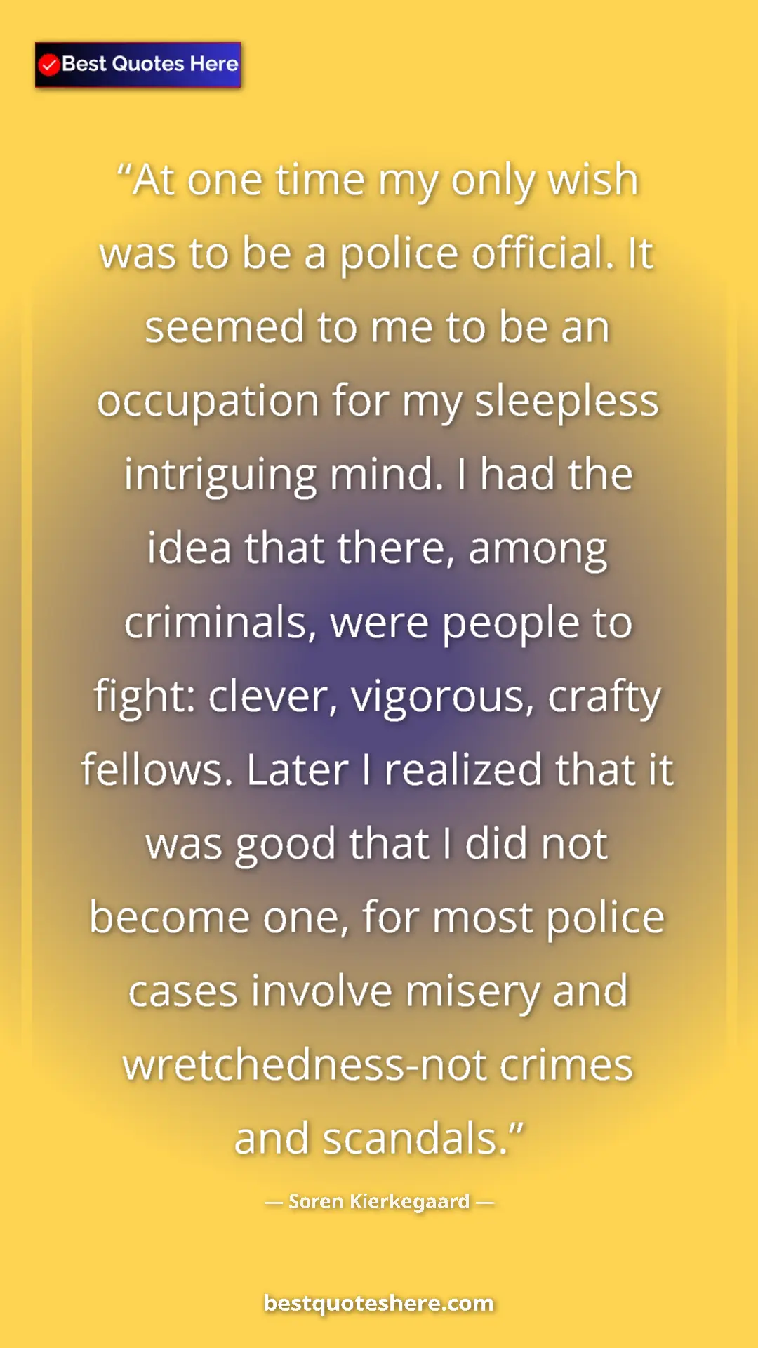 Pinterest quote poster by Soren Kierkegaard: "At one time my only wish was to be a police official. It..."
