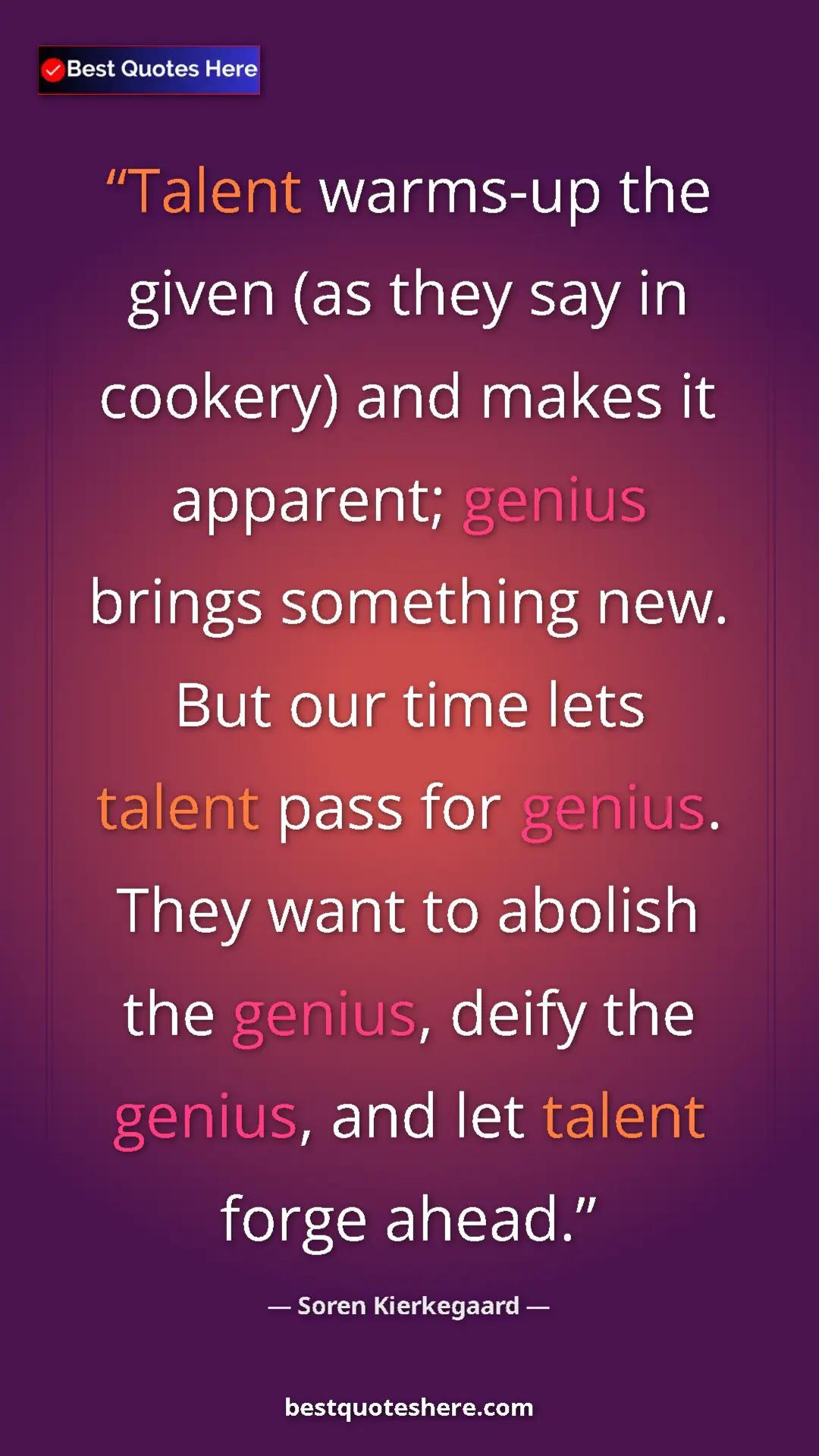 Pinterest quote poster by Soren Kierkegaard: "Talent warms-up the given (as they say in cookery) and..."