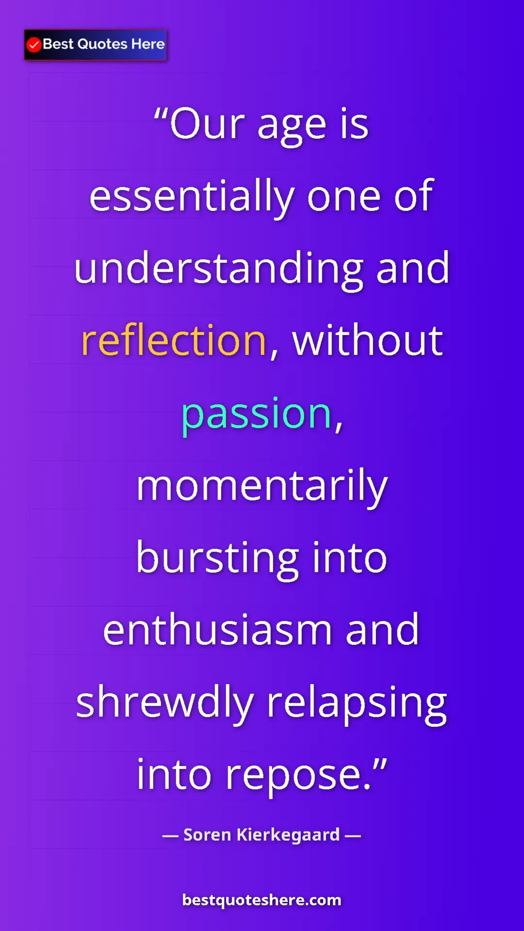 Pinterest quote poster by Soren Kierkegaard: "Our age is essentially one of understanding and reflection,..."