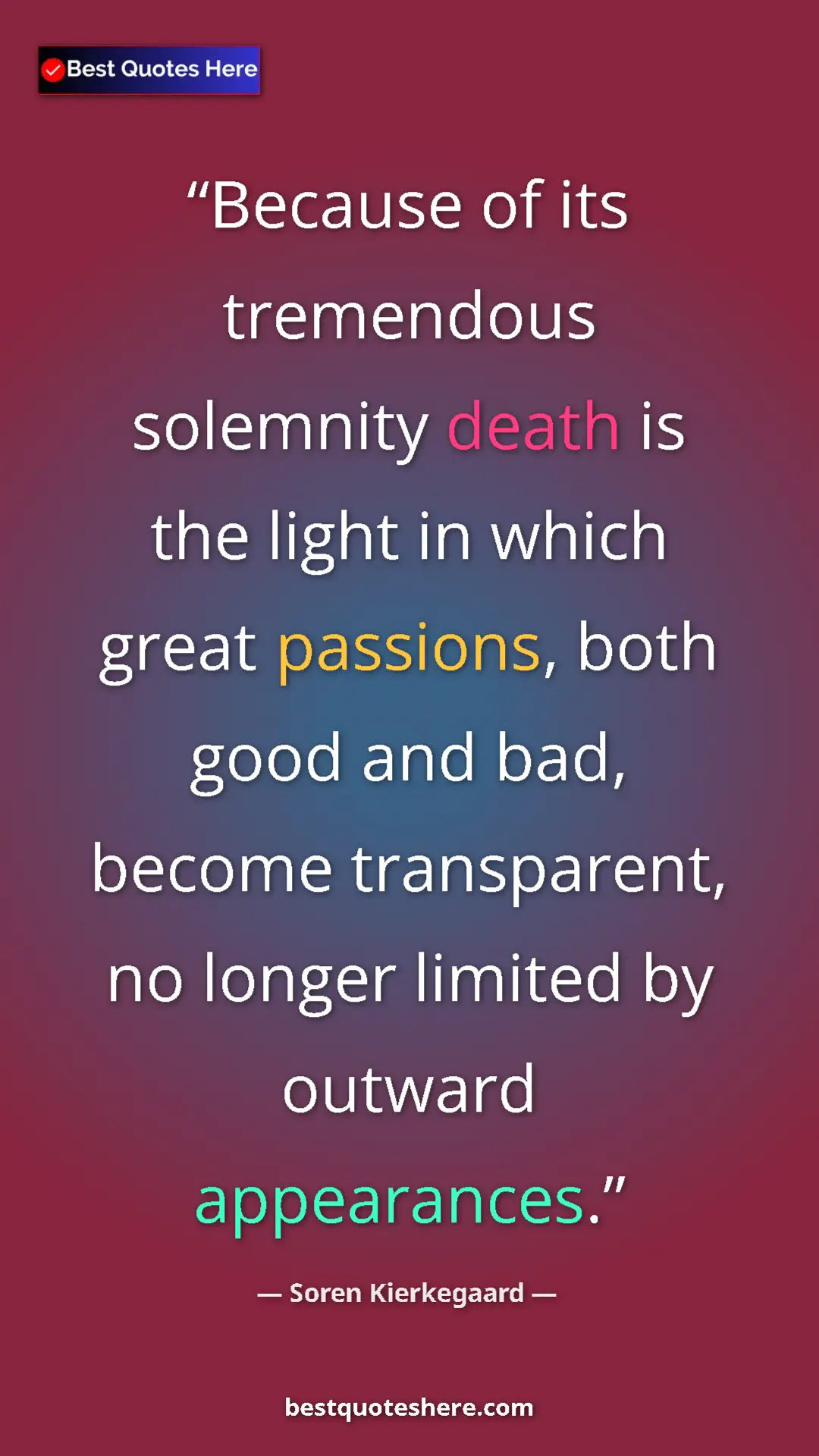 Pinterest quote poster by Soren Kierkegaard: "Because of its tremendous solemnity death is the light in..."