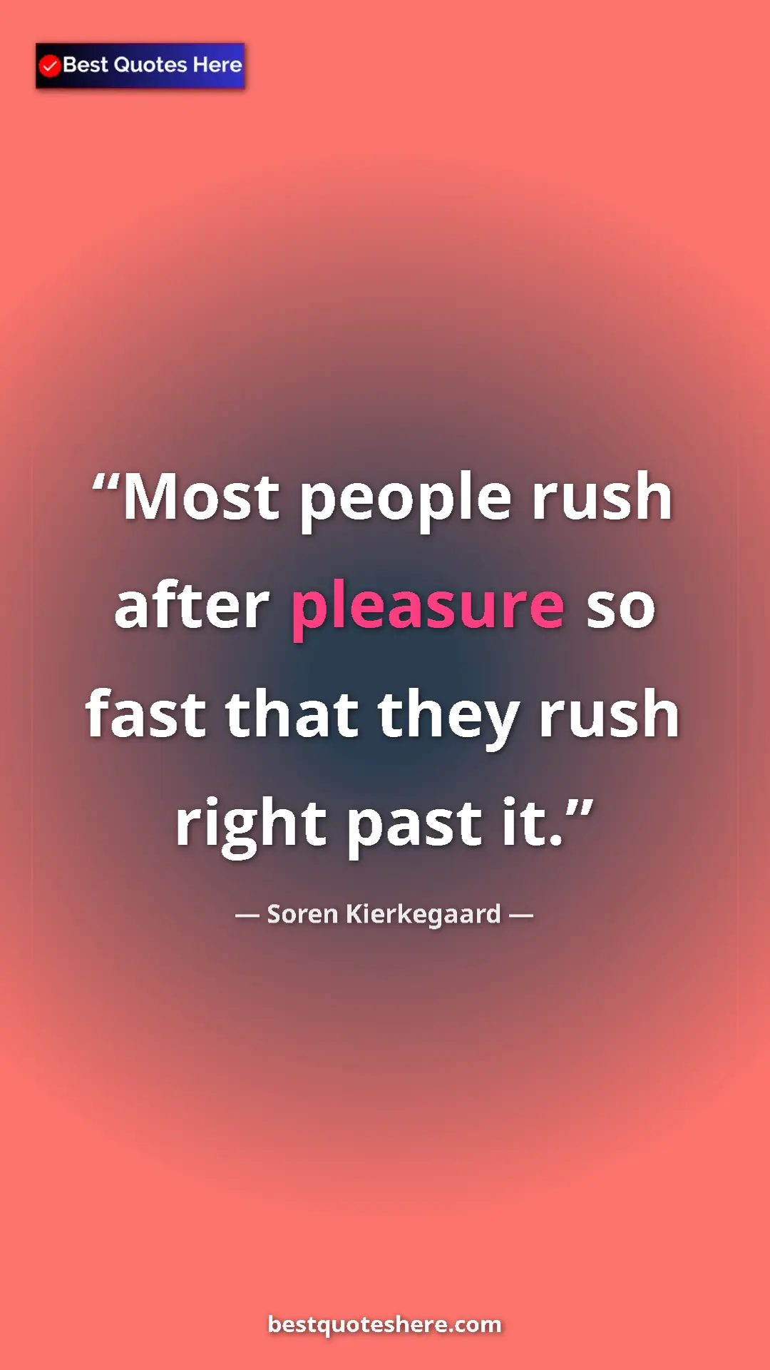 Pinterest quote poster by Soren Kierkegaard: "Most people rush after pleasure so fast that they rush..."