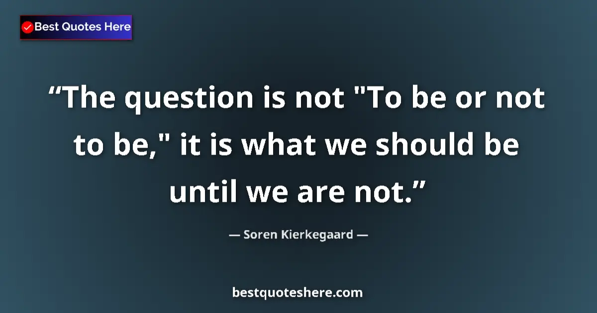 Quote by Soren Kierkegaard: The question is not 