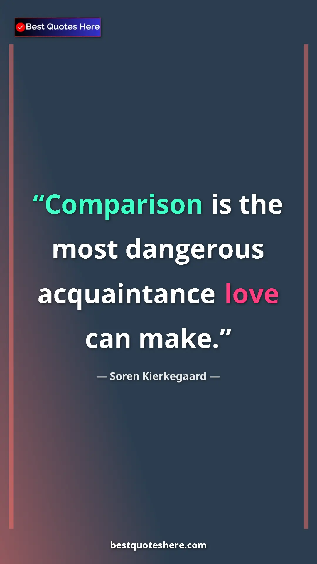Pinterest quote poster by Soren Kierkegaard: "Comparison is the most dangerous acquaintance love can make."