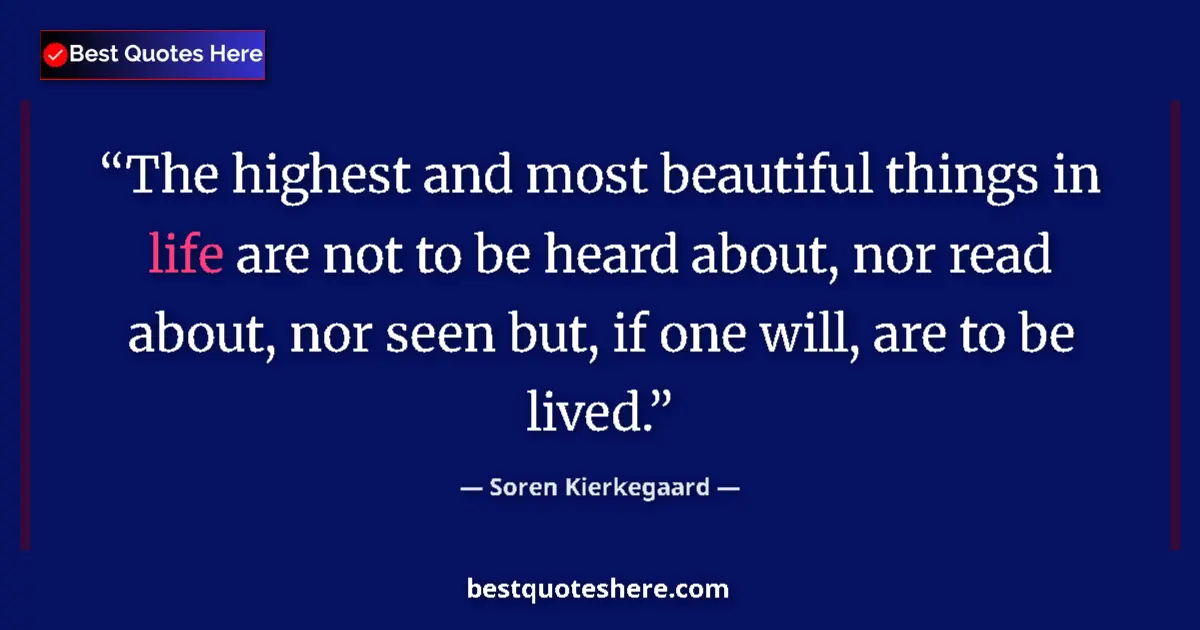 Quote by Soren Kierkegaard: The highest and most beautiful things in life are