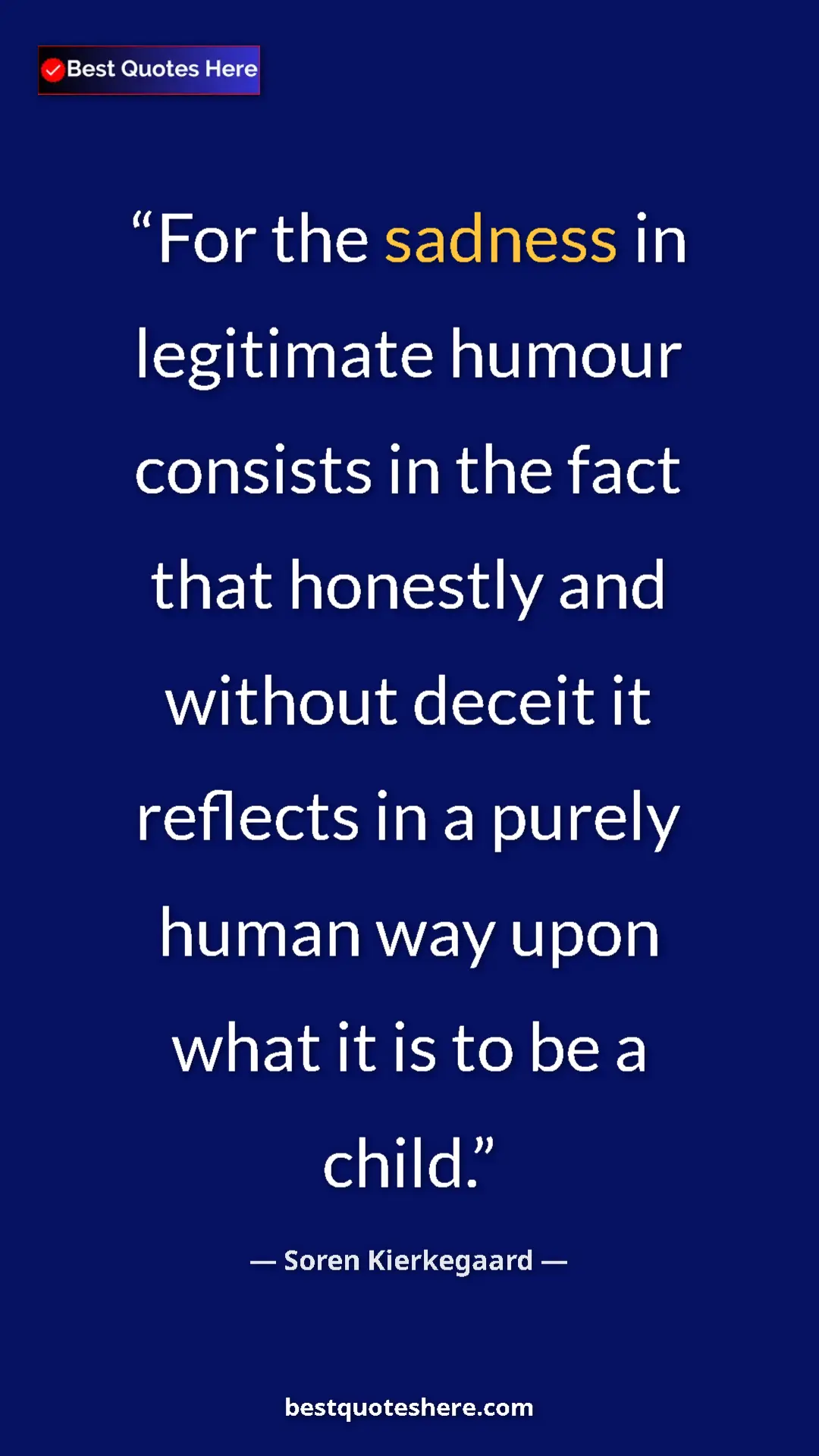 Pinterest quote poster by Soren Kierkegaard: "For the sadness in legitimate humour consists in the fact..."
