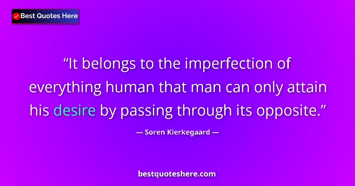 Quote by Soren Kierkegaard: It belongs to the imperfection of everything human
