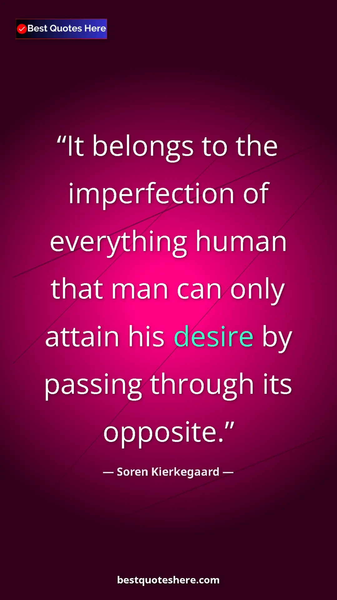Pinterest quote poster by Soren Kierkegaard: "It belongs to the imperfection of everything human that man..."