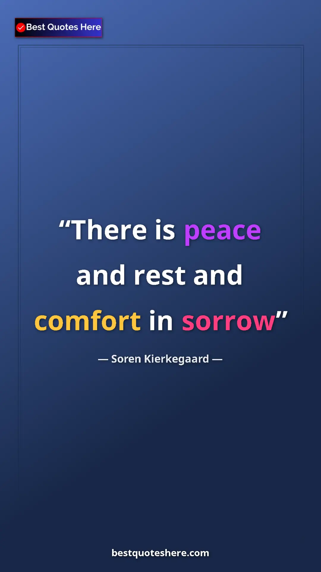 Pinterest quote poster by Soren Kierkegaard: "There is peace and rest and comfort in sorrow"