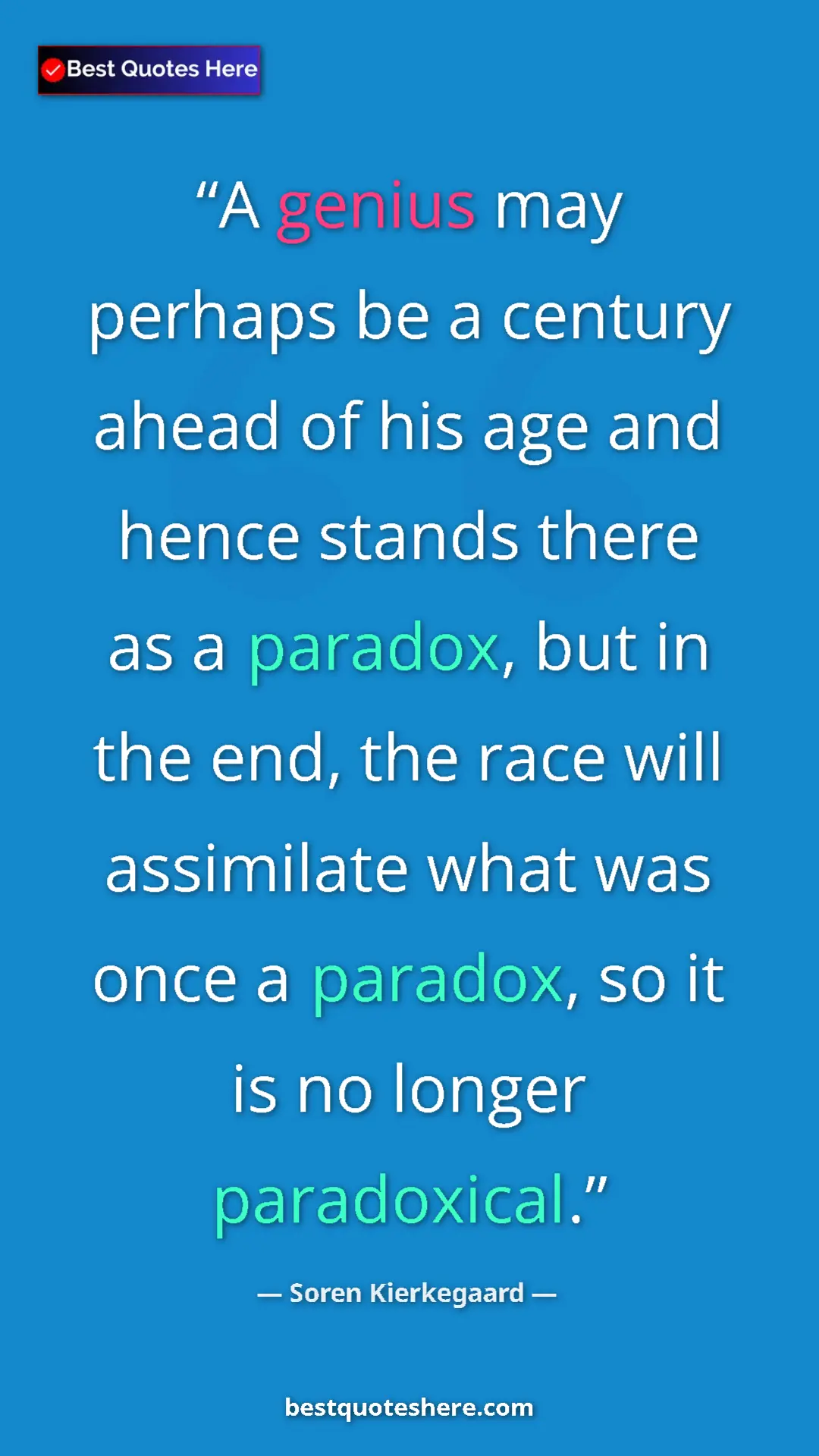 Pinterest quote poster by Soren Kierkegaard: "A genius may perhaps be a century ahead of his age and..."