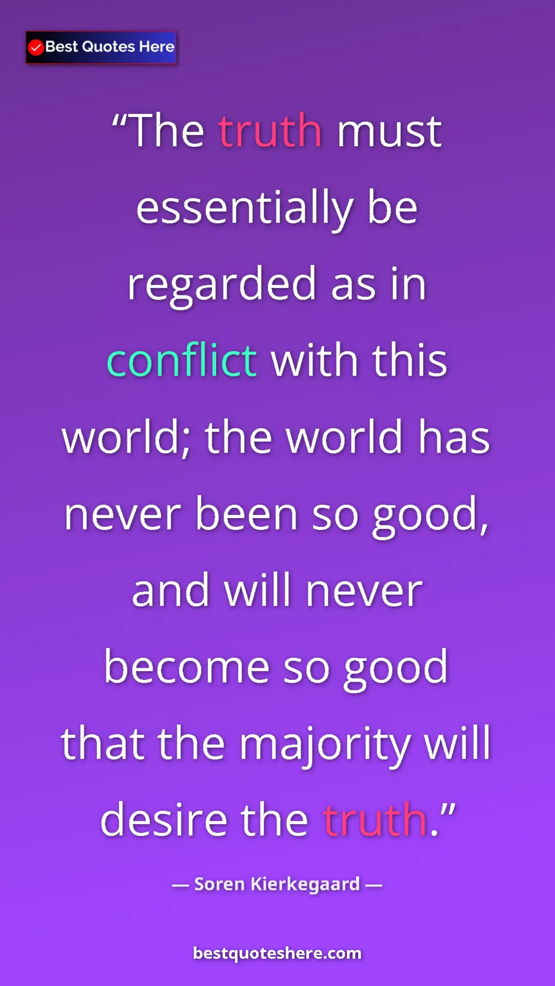 Pinterest quote poster by Soren Kierkegaard: "The truth must essentially be regarded as in conflict with..."