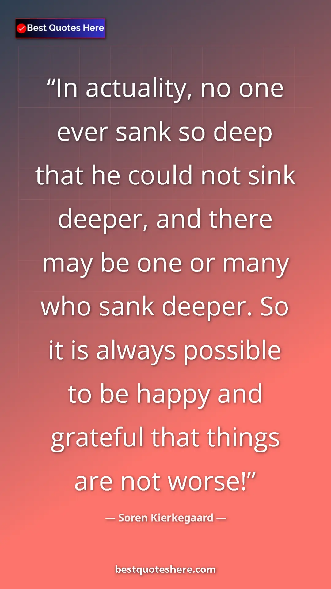Pinterest quote poster by Soren Kierkegaard: "In actuality, no one ever sank so deep that he could not..."