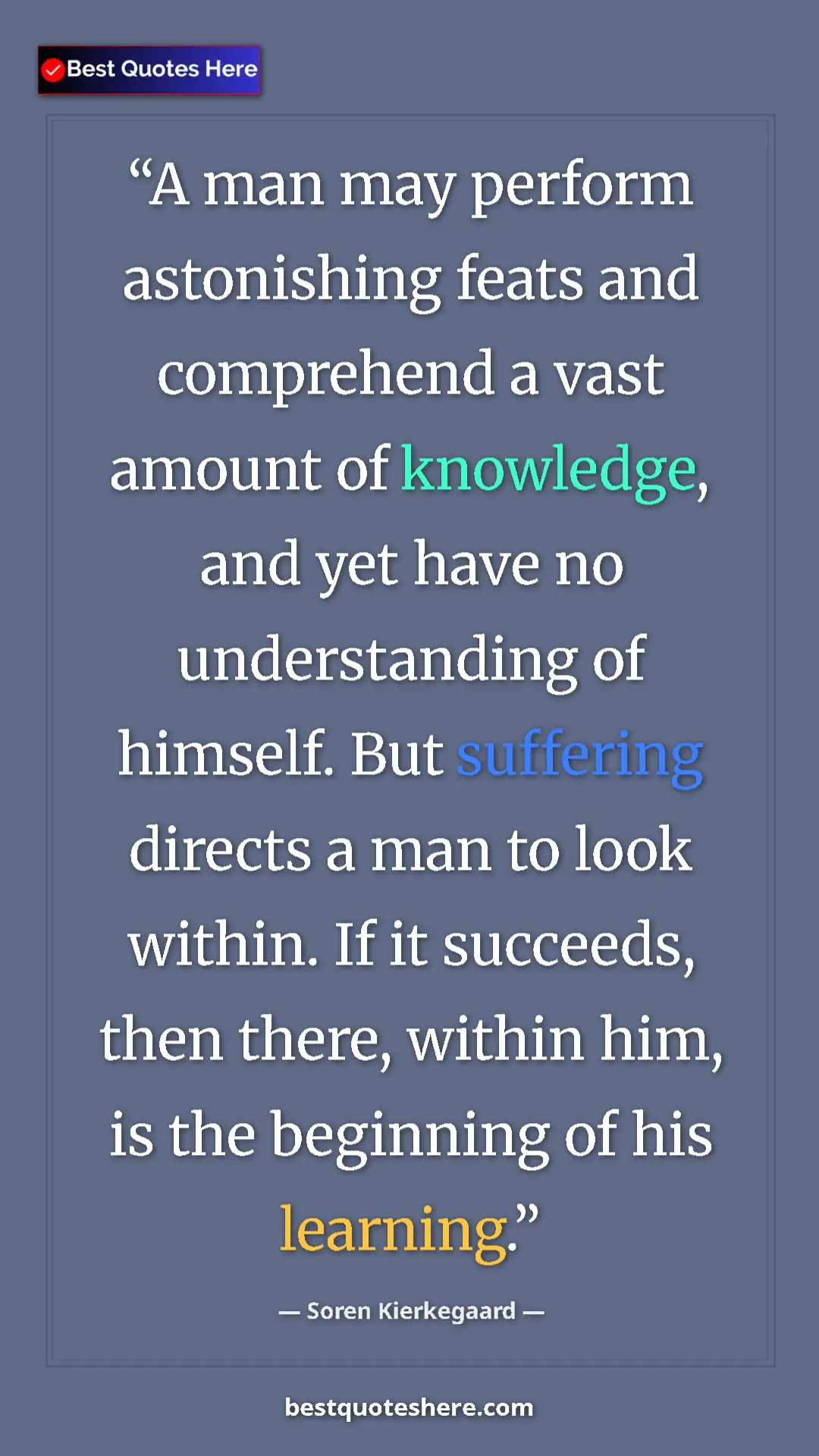 Pinterest quote poster by Soren Kierkegaard: "A man may perform astonishing feats and comprehend a vast..."