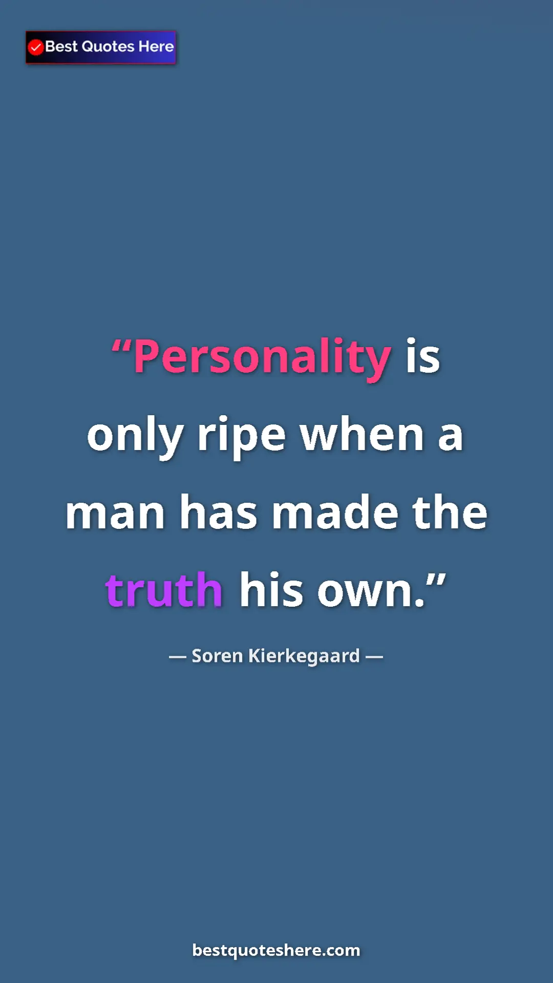 Pinterest quote poster by Soren Kierkegaard: "Personality is only ripe when a man has made the truth his..."