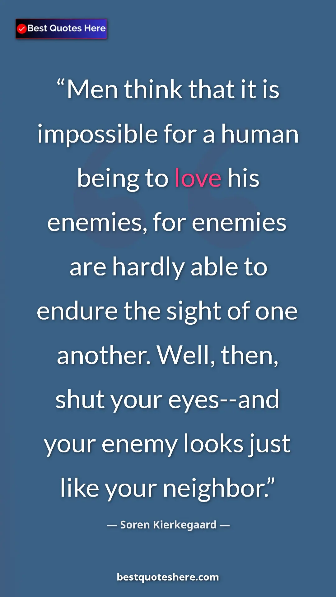 Pinterest quote poster by Soren Kierkegaard: "Men think that it is impossible for a human being to love..."