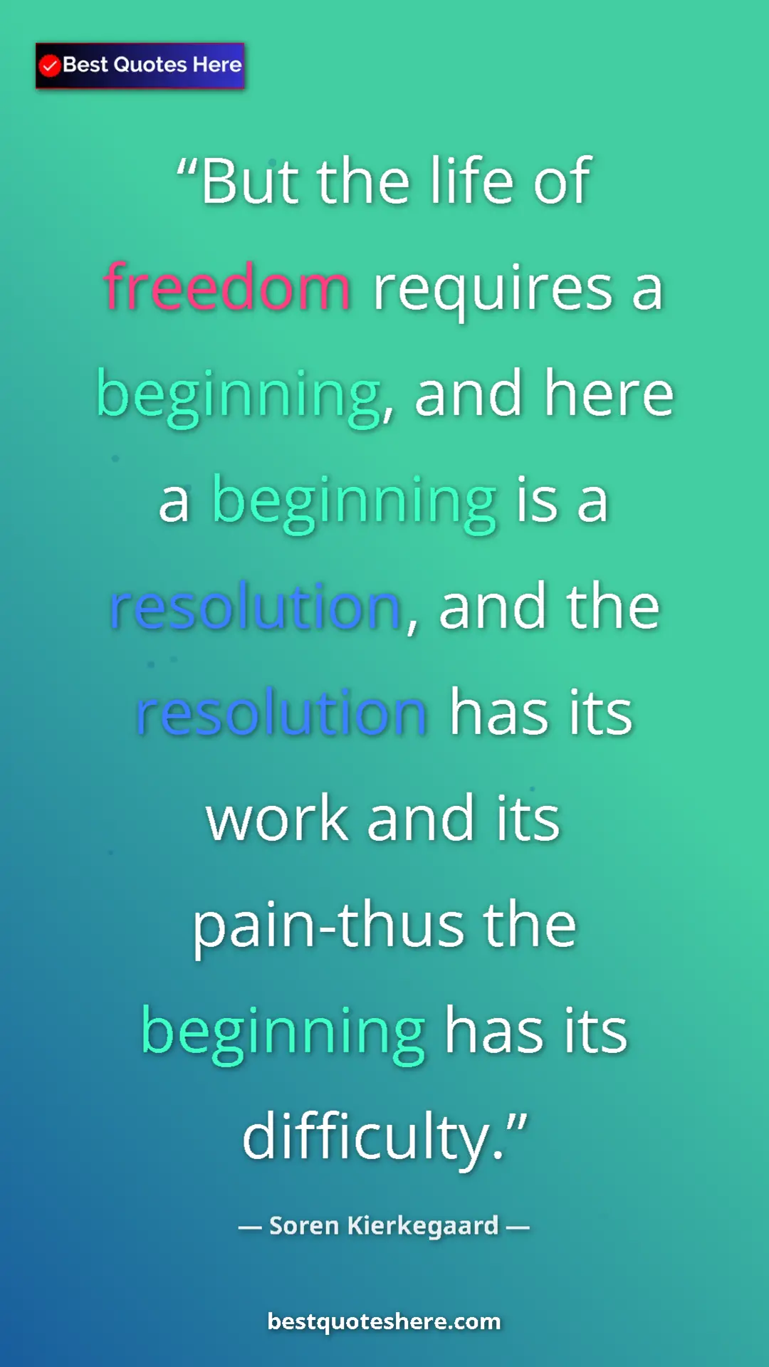 Pinterest quote poster by Soren Kierkegaard: "But the life of freedom requires a beginning, and here a beg"