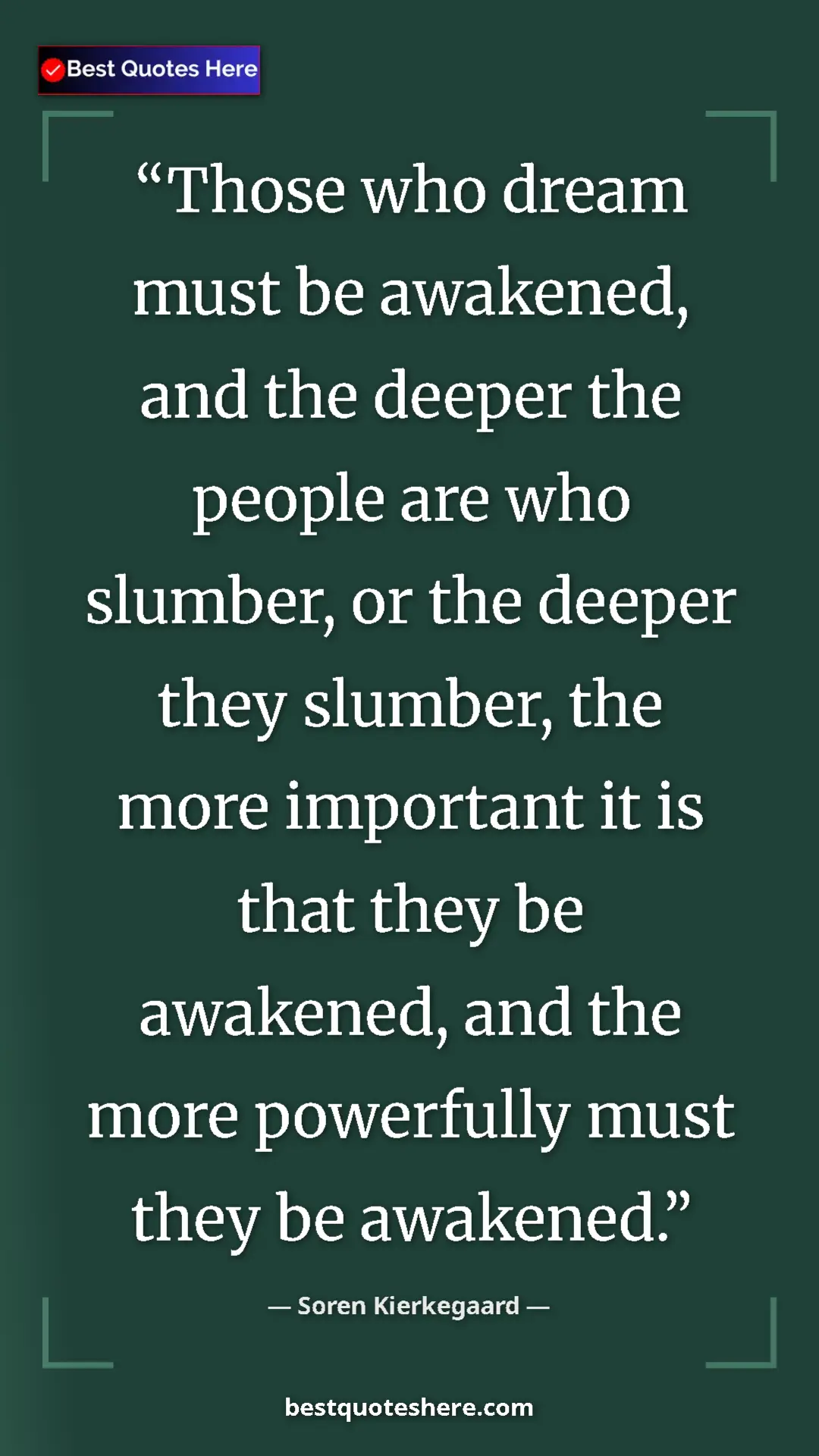 Pinterest quote poster by Soren Kierkegaard: "Those who dream must be awakened, and the deeper the people..."