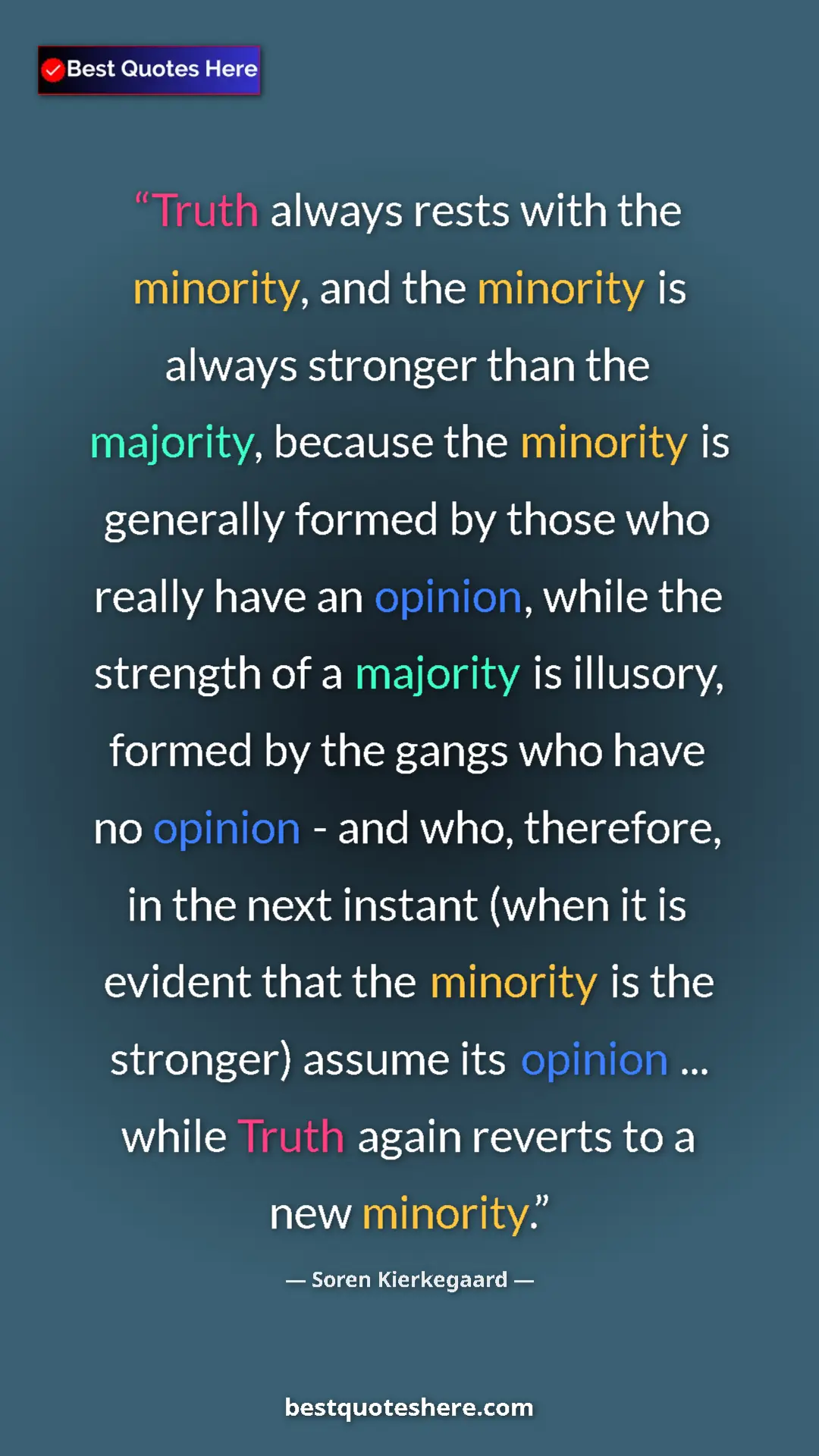 Pinterest quote poster by Soren Kierkegaard: "Truth always rests with the minority, and the minority is..."