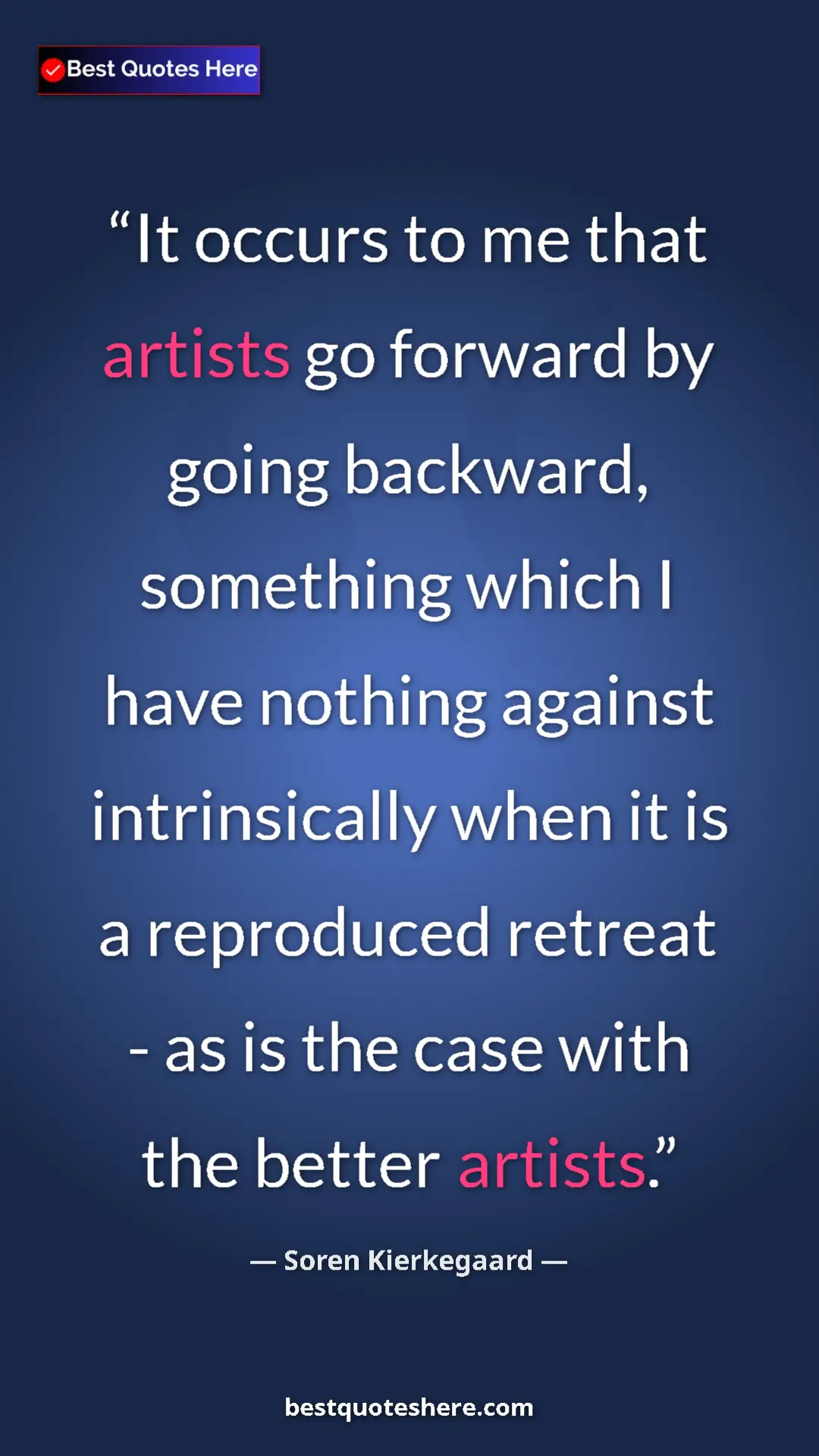 Pinterest quote poster by Soren Kierkegaard: "It occurs to me that artists go forward by going backward,..."