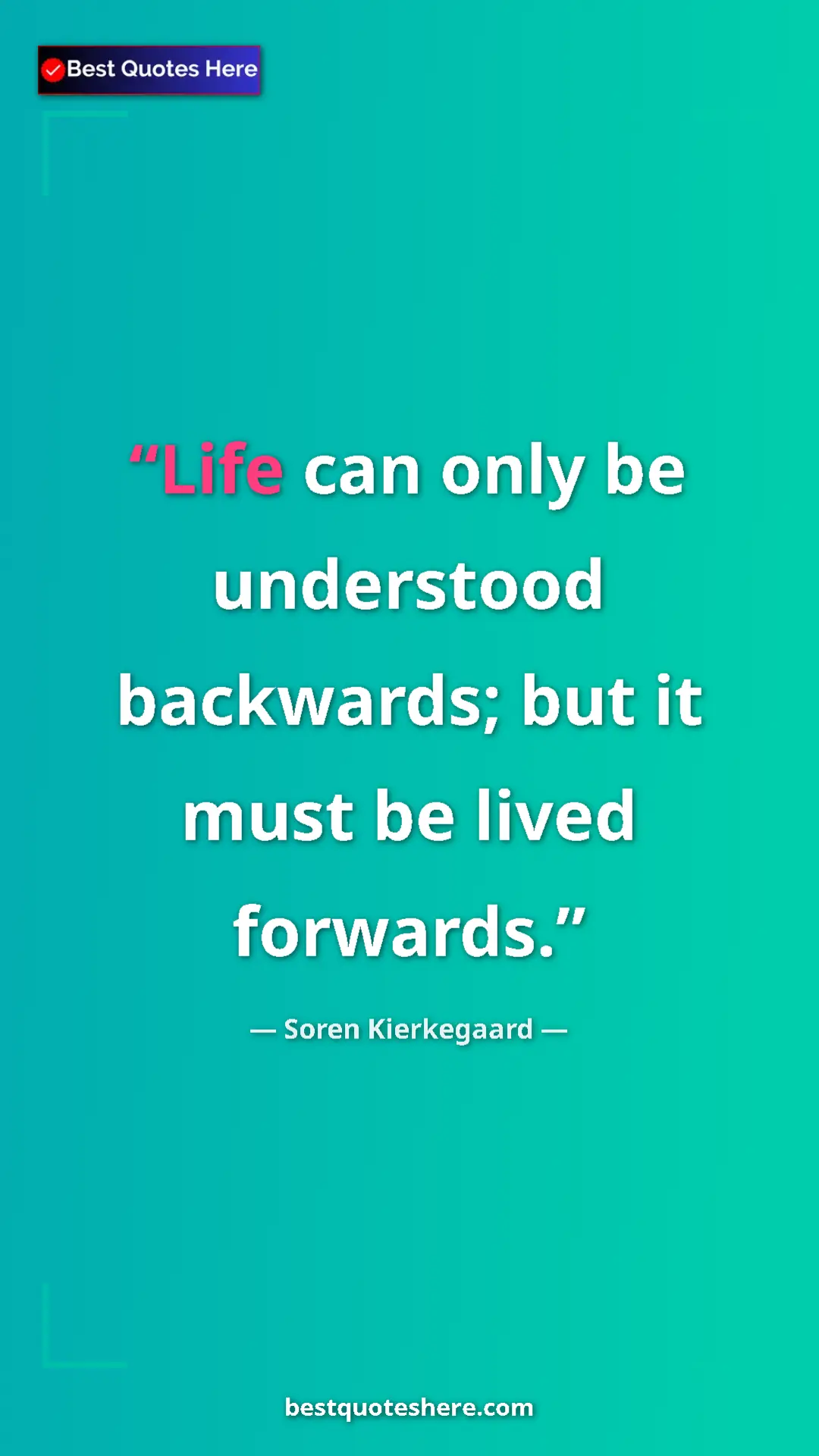 Pinterest quote poster by Soren Kierkegaard: "Life can only be understood backwards; but it must be lived..."