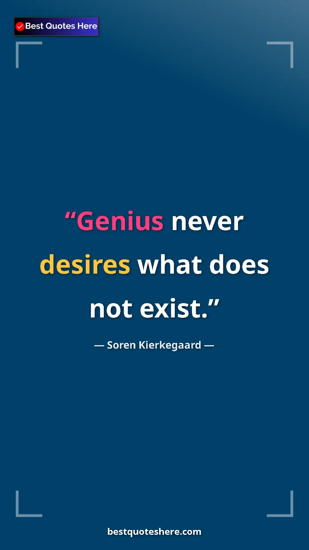 Pinterest quote poster by Soren Kierkegaard: "Genius never desires what does not exist."