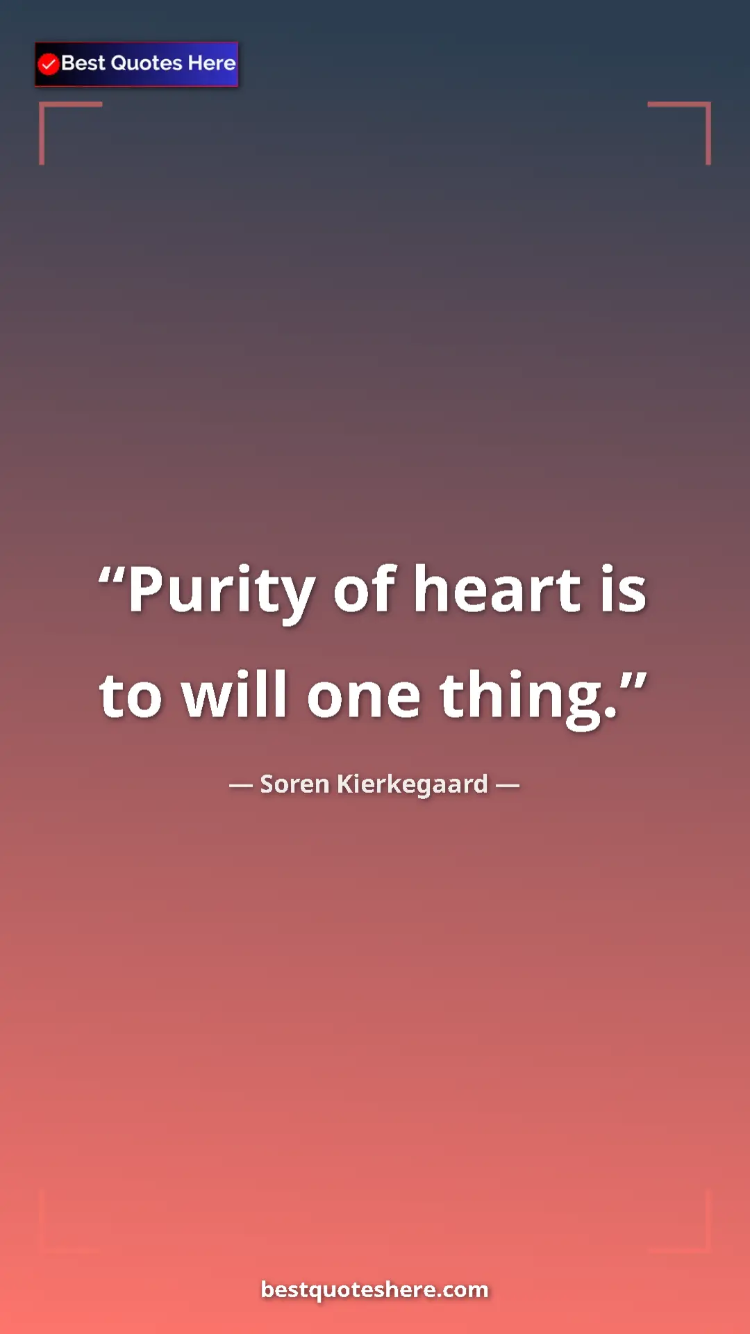 Soren Kierkegaard Quote Card: "Purity of heart is to will one thing." Pinterest quote poster by Soren Kierkegaard: "Purity of heart is to will one thing."