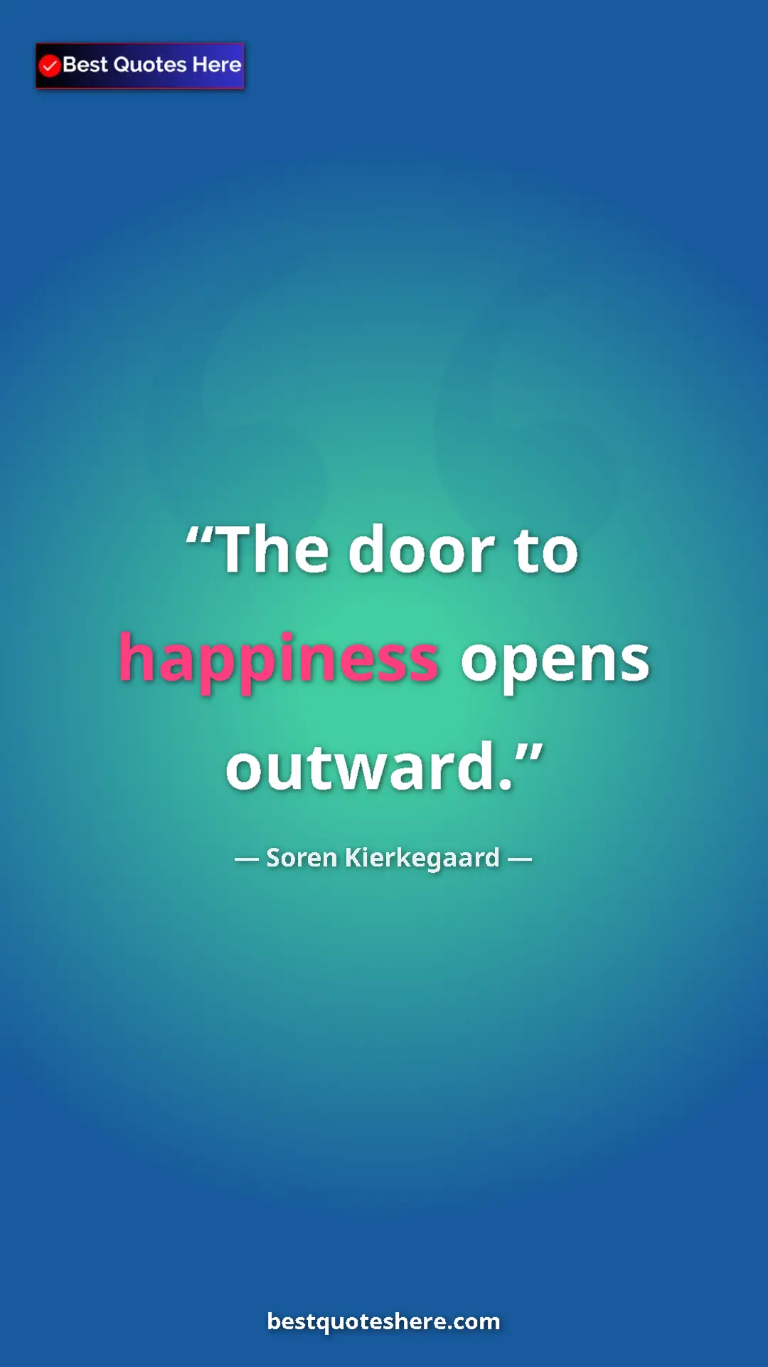 Pinterest quote poster by Soren Kierkegaard: "The door to happiness opens outward."