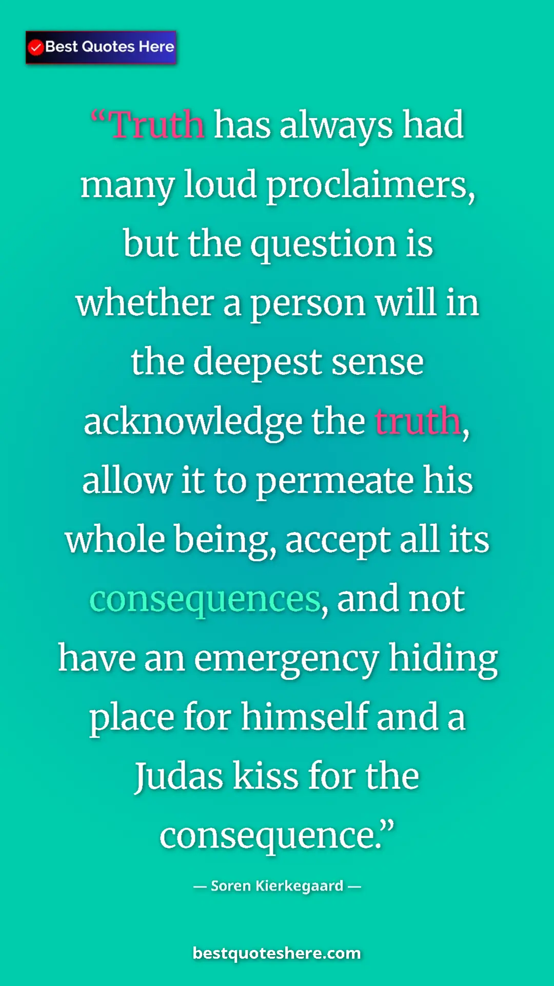 Soren Kierkegaard Quote Card: "Truth has always had many loud proclaimers, but the..." Pinterest quote poster by Soren Kierkegaard: "Truth has always had many loud proclaimers, but the..."