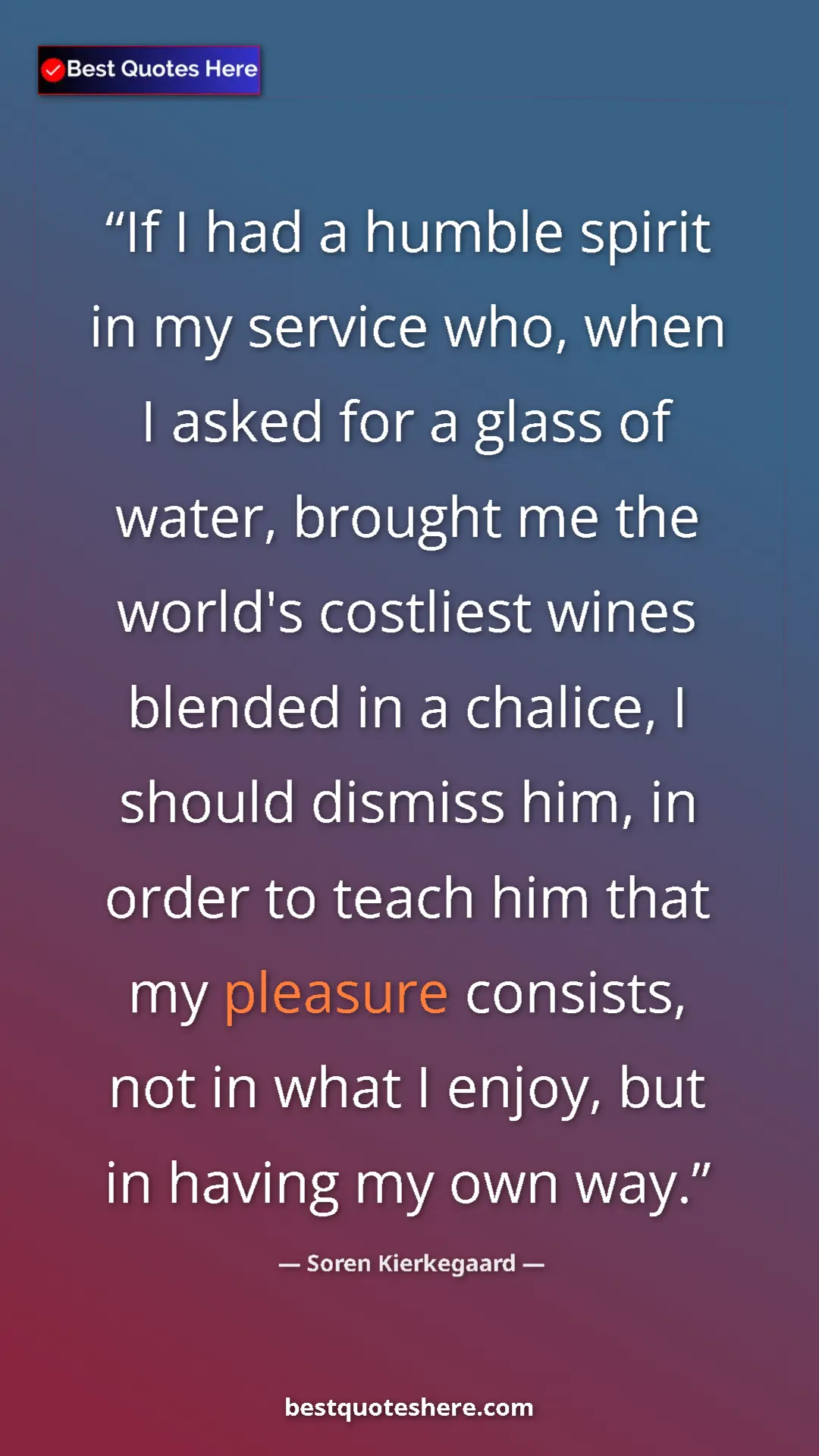Soren Kierkegaard Quote Card: "If I had a humble spirit in my service who, when I asked..." Pinterest quote poster by Soren Kierkegaard: "If I had a humble spirit in my service who, when I asked..."