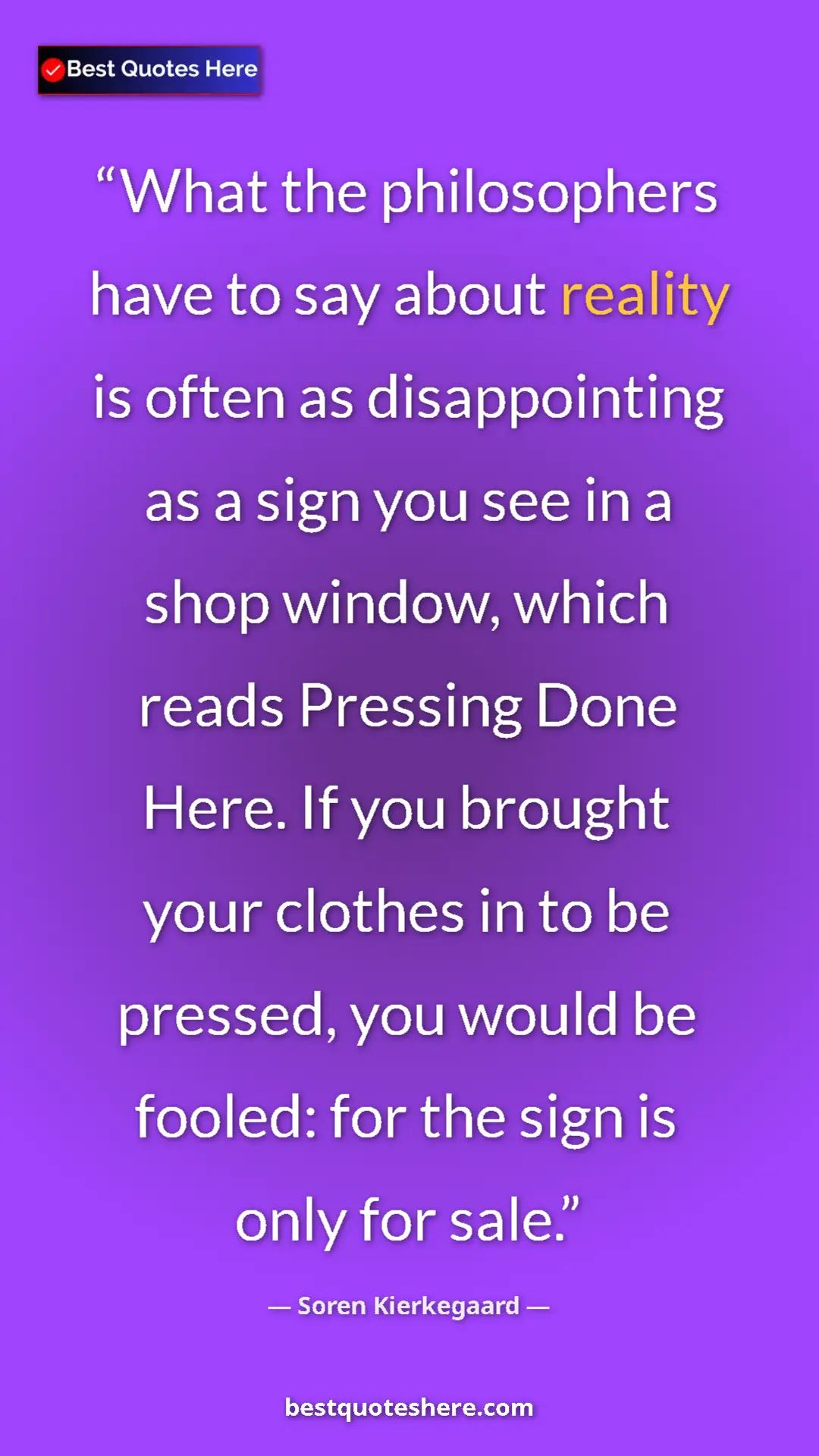 Pinterest quote poster by Soren Kierkegaard: "What the philosophers have to say about reality is often as..."