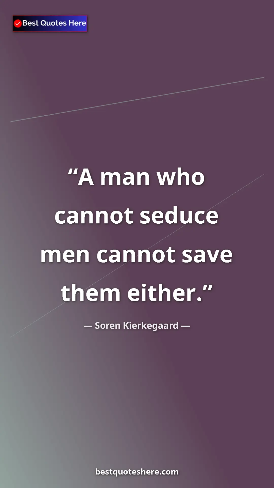 Pinterest quote poster by Soren Kierkegaard: "A man who cannot seduce men cannot save them either."
