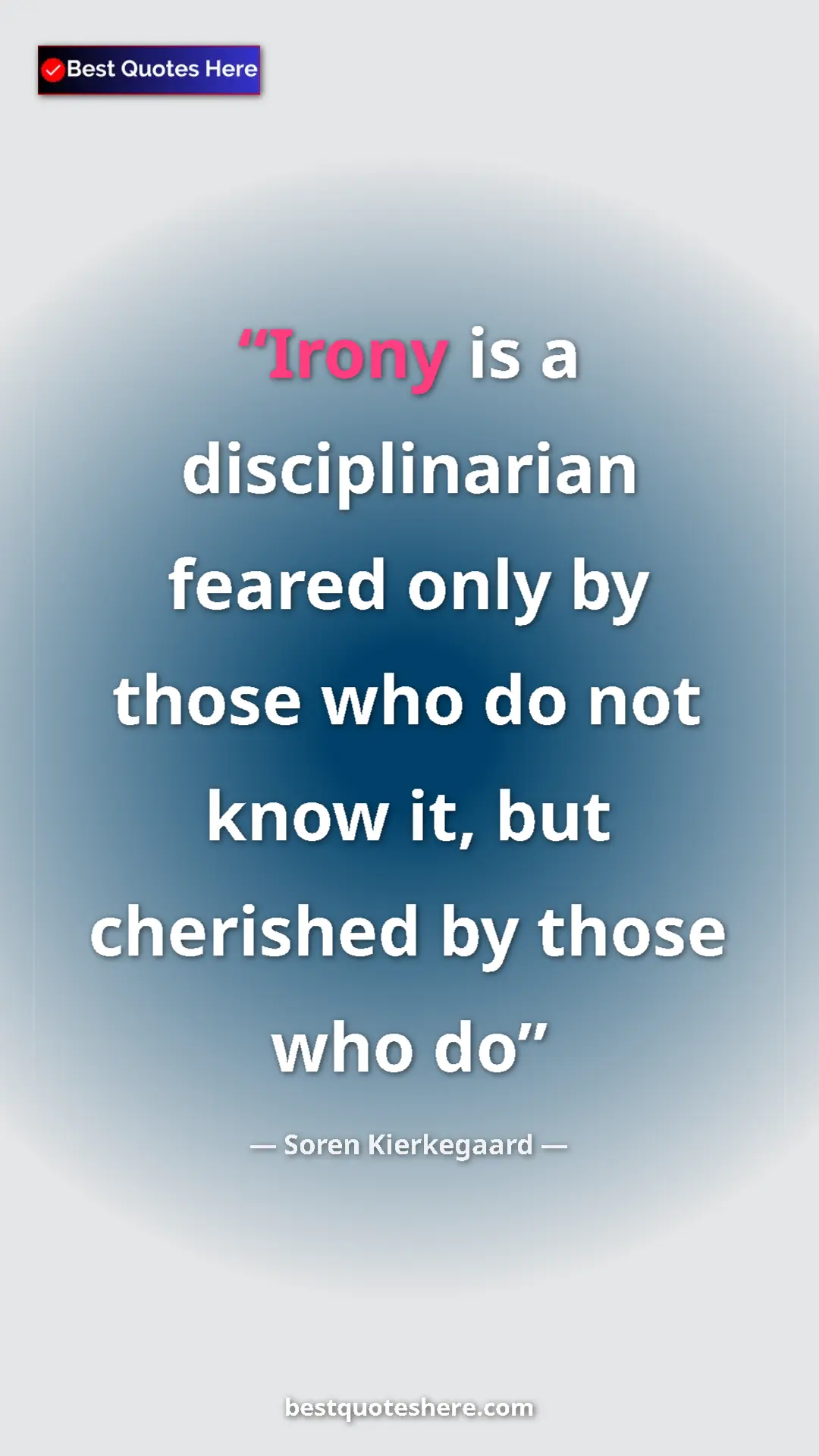 Pinterest quote poster by Soren Kierkegaard: "Irony is a disciplinarian feared only by those who do not..."