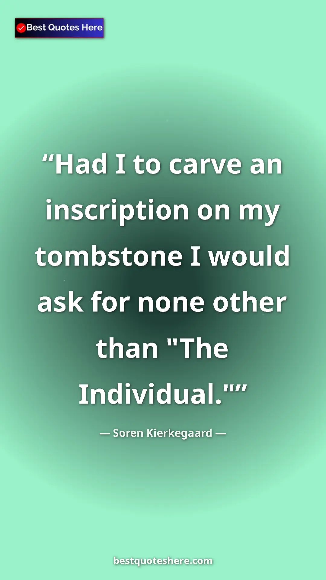 Pinterest quote poster by Soren Kierkegaard: "Had I to carve an inscription on my tombstone I would ask..."