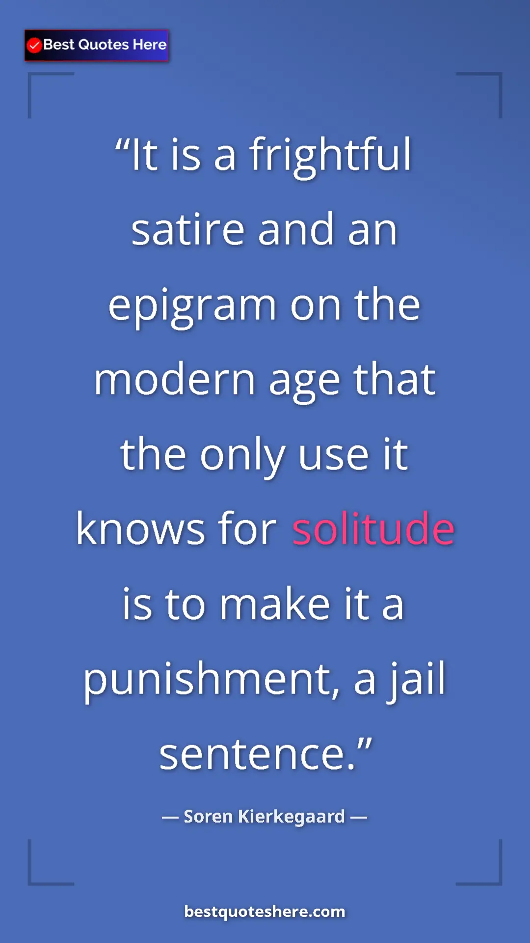 Pinterest quote poster by Soren Kierkegaard: "It is a frightful satire and an epigram on the modern age..."
