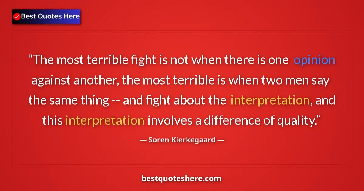 Quote by Soren Kierkegaard: The most terrible fight is not when there is one o