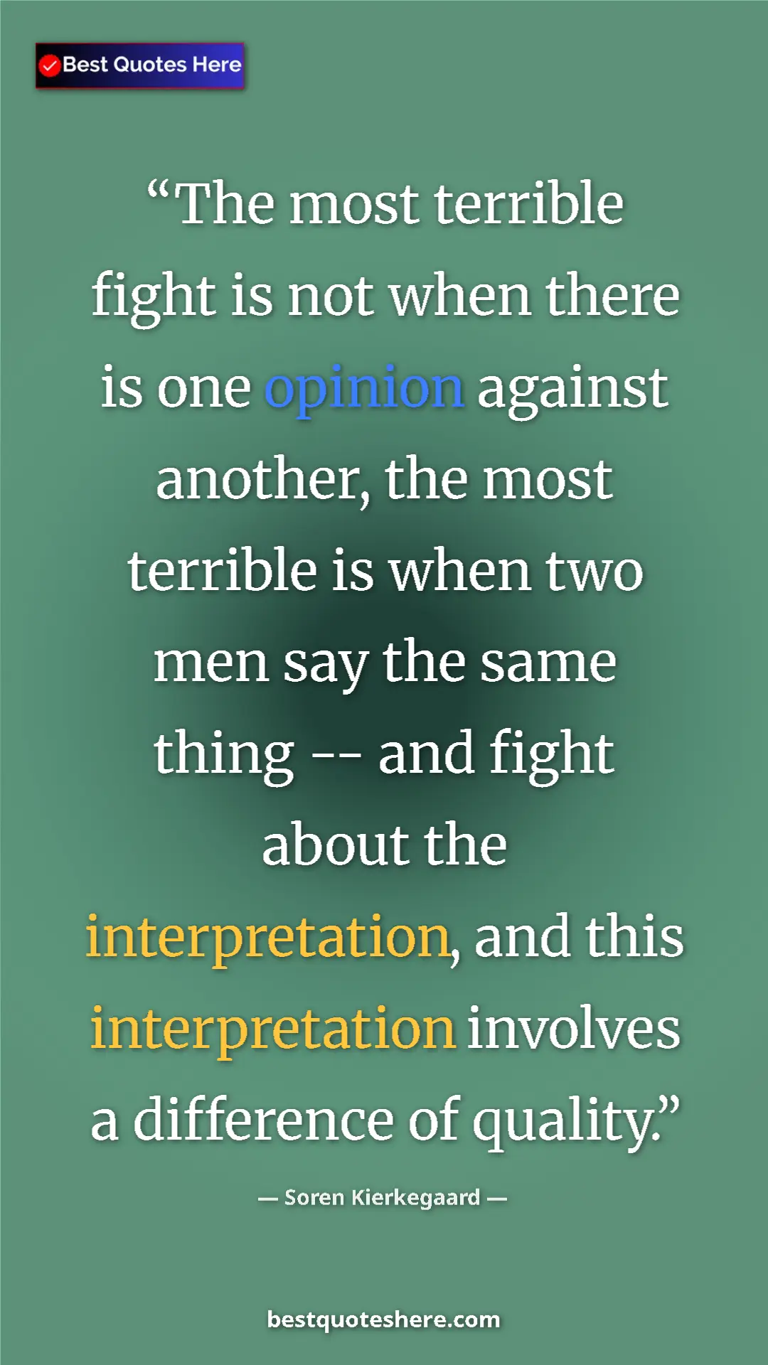 Pinterest quote poster by Soren Kierkegaard: "The most terrible fight is not when there is one opinion..."
