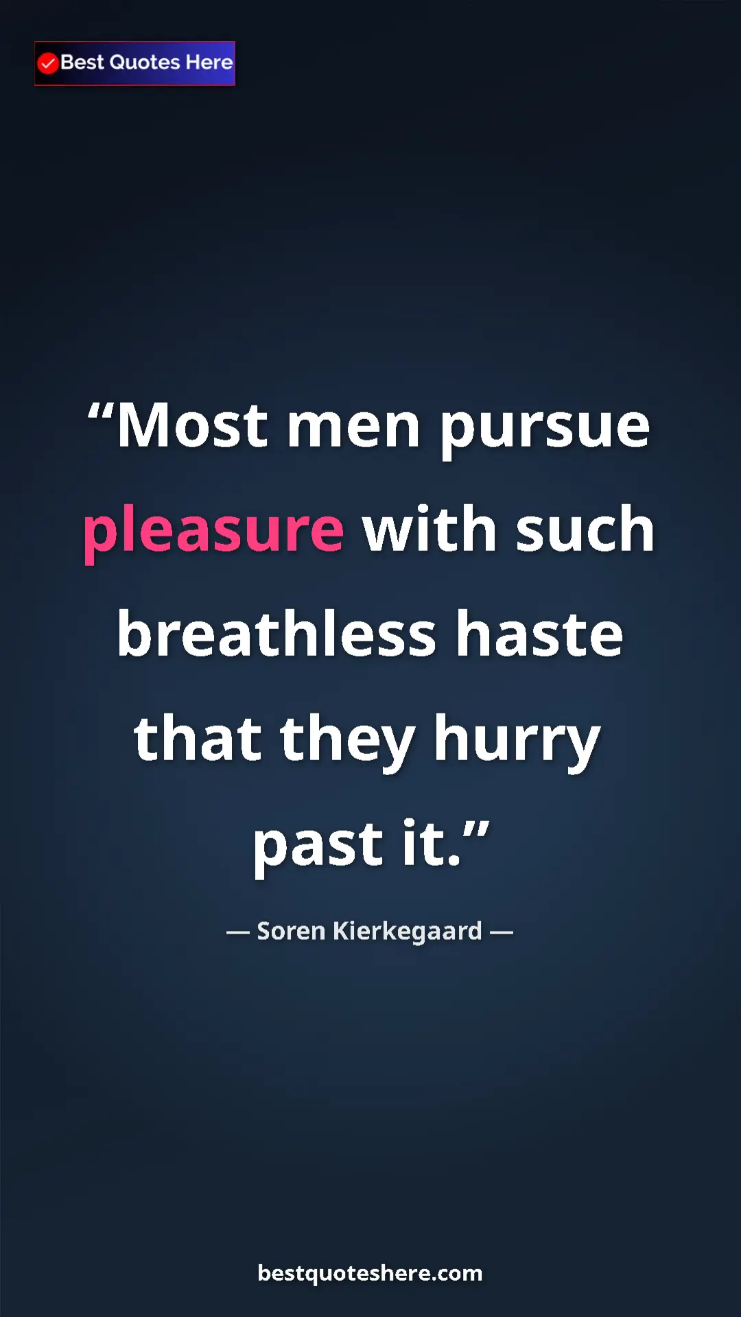 Pinterest quote poster by Soren Kierkegaard: "Most men pursue pleasure with such breathless haste that..."