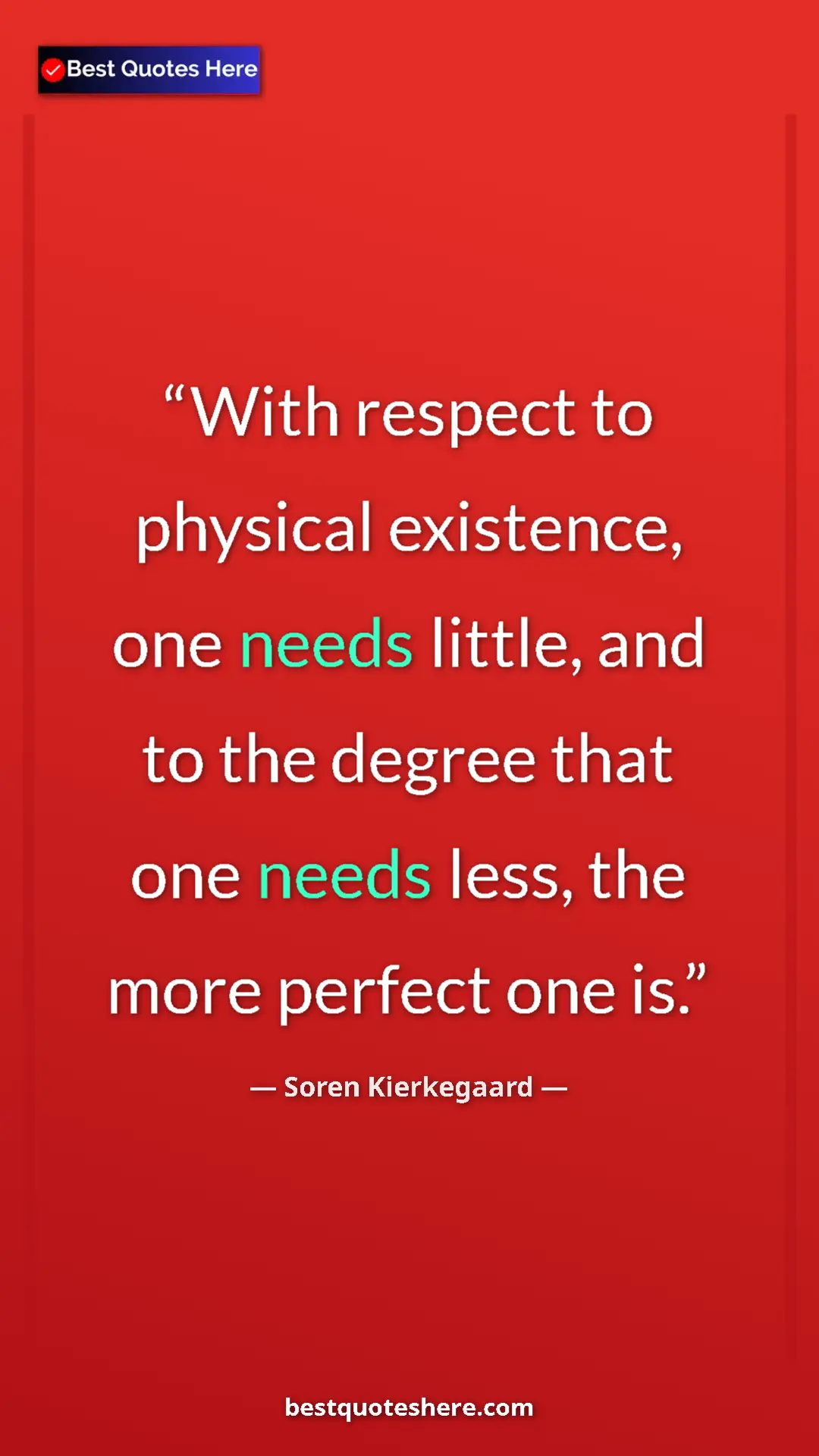 Pinterest quote poster by Soren Kierkegaard: "With respect to physical existence, one needs little, and..."