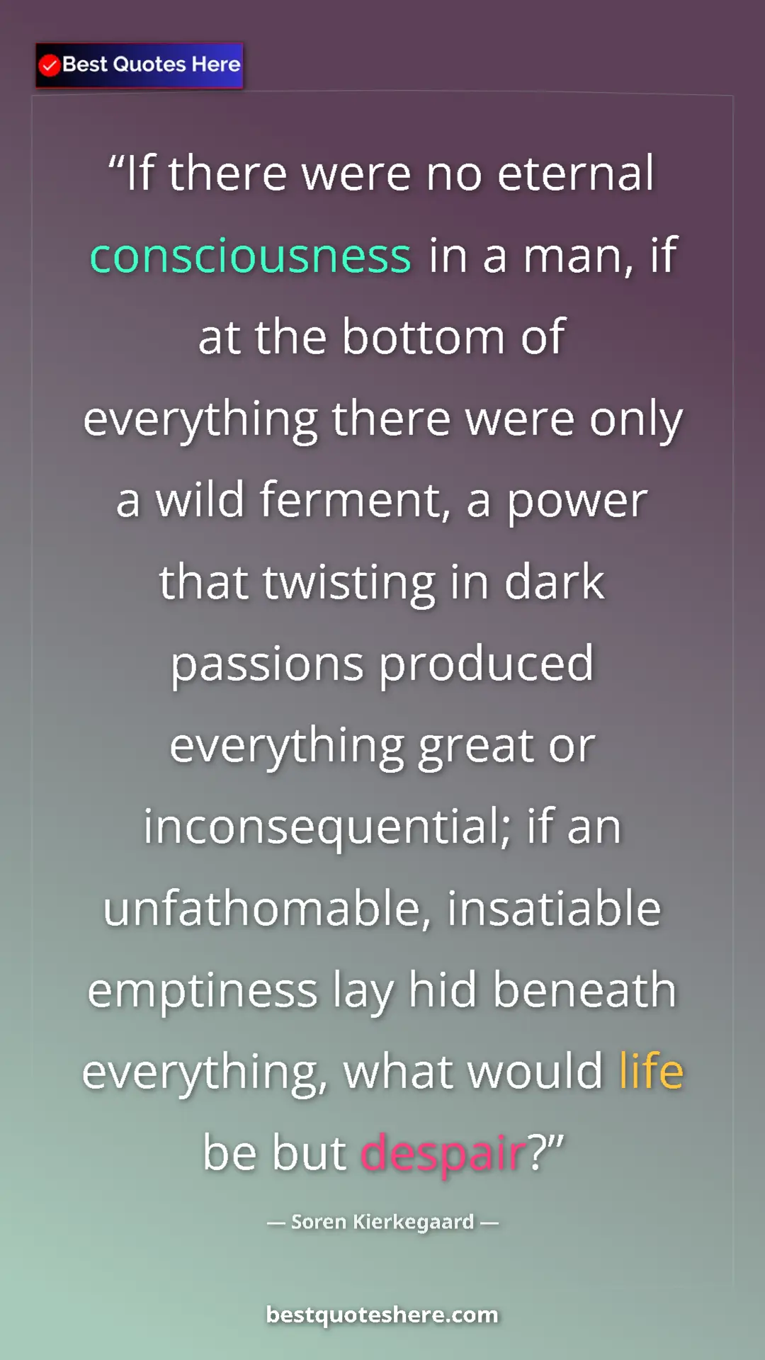 Pinterest quote poster by Soren Kierkegaard: "If there were no eternal consciousness in a man, if at the b"