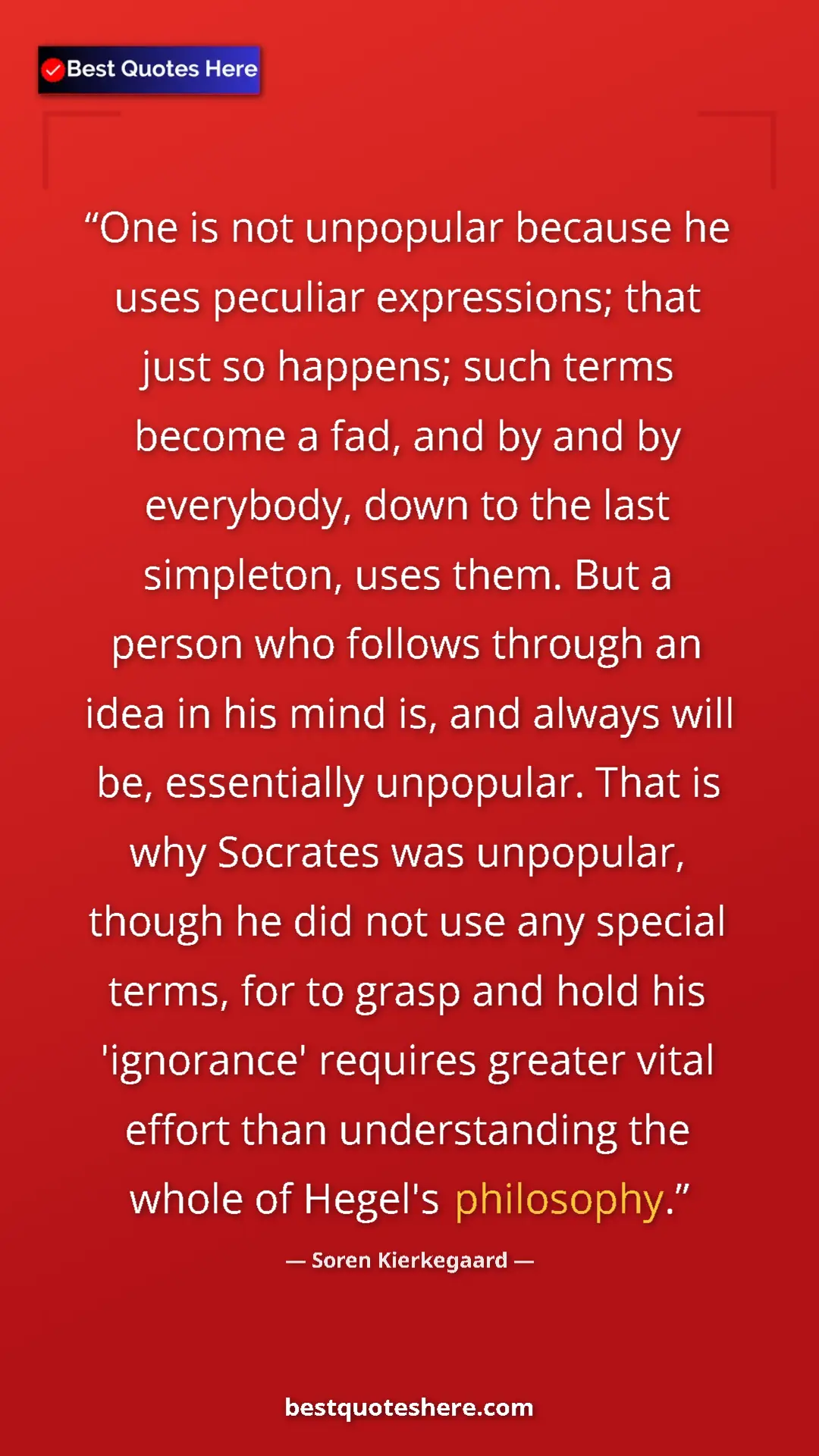 Pinterest quote poster by Soren Kierkegaard: "One is not unpopular because he uses peculiar expressions;..."